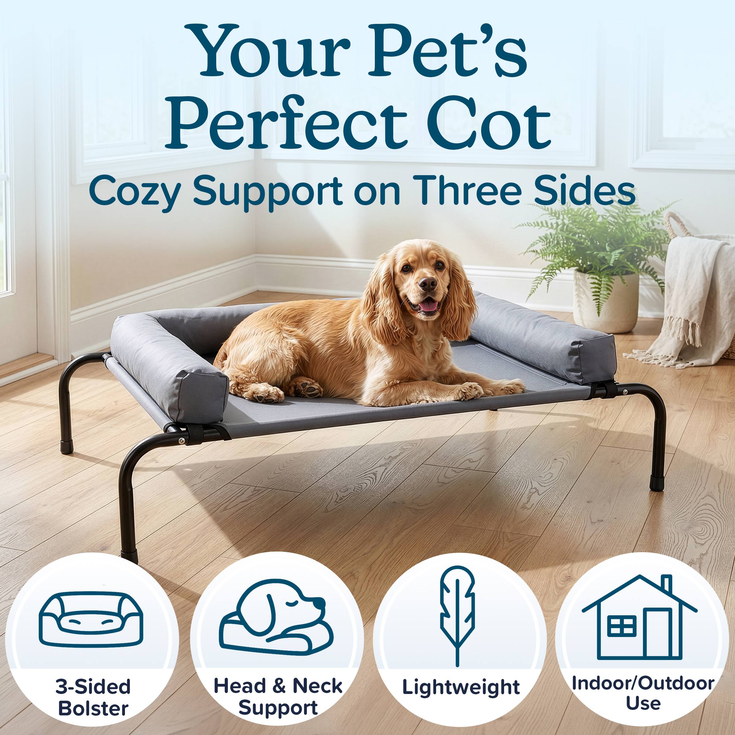 Your Pet's Perfect Cot  
Cozy Support on Three Sides

3-Sided Bolster  
Head & Neck Support  
Lightweight  
Indoor/Outdoor Use