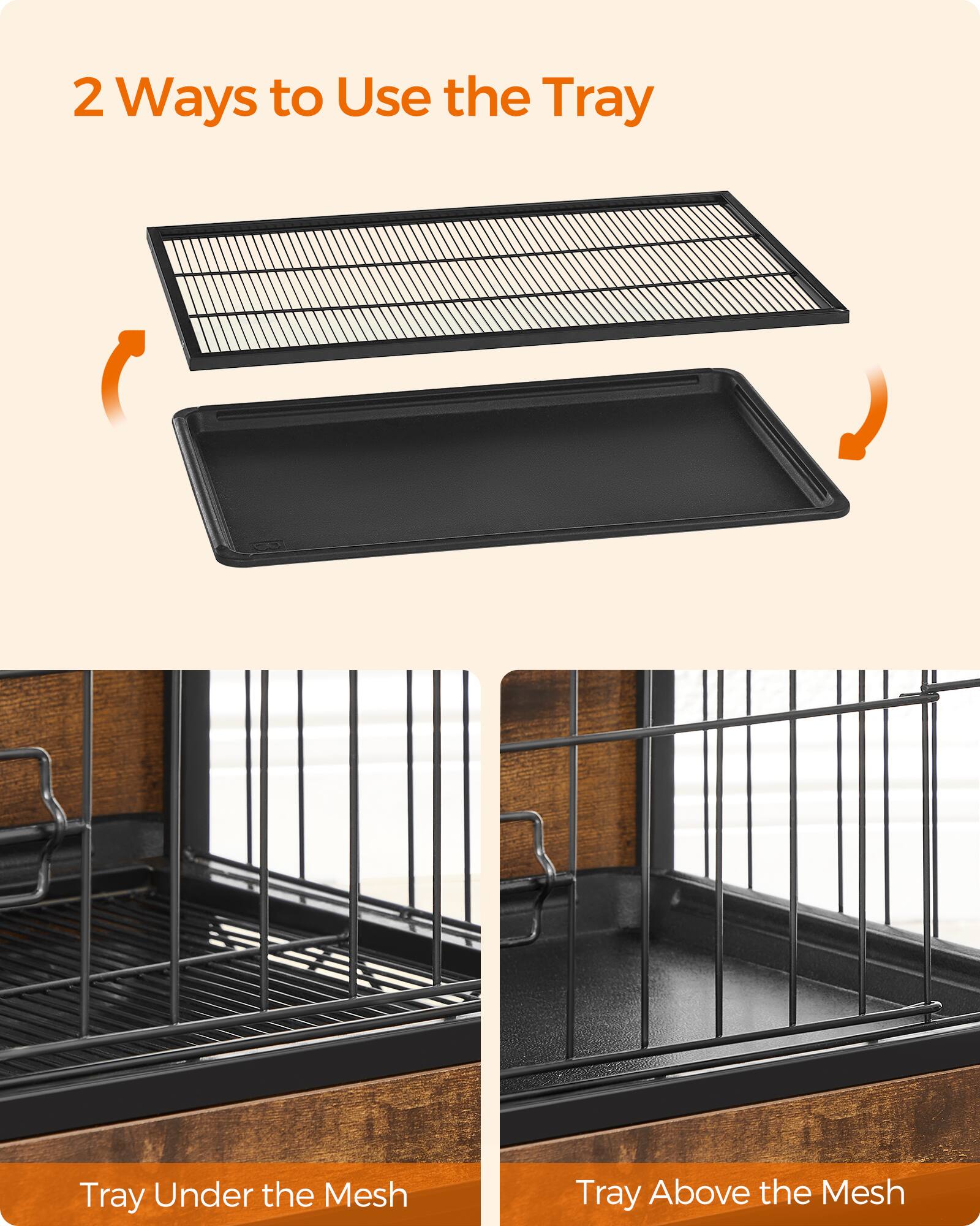 2 Ways to Use the Tray

Tray Under the Mesh

Tray Above the Mesh