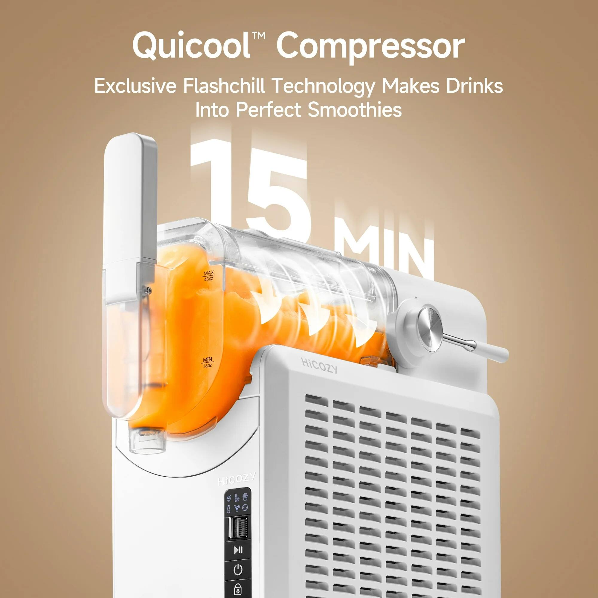 Quicool™ Compressor  
Exclusive Flashchill Technology Makes Drinks Into Perfect Smoothies  
15 MIN