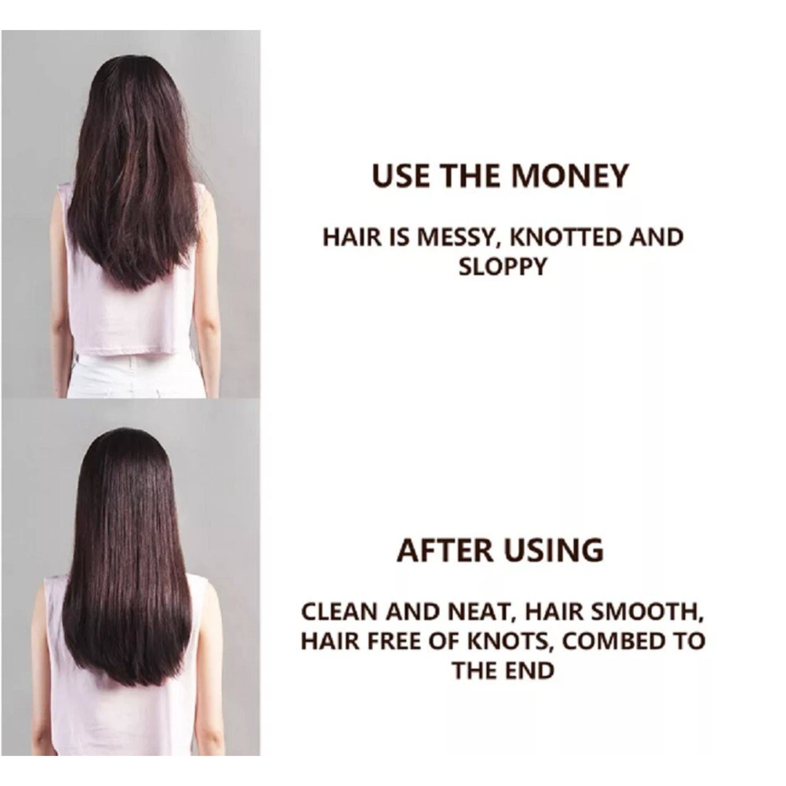 USE THE MONEY  
HAIR IS MESSY, KNOTTED AND SLOPPY  

AFTER USING  
CLEAN AND NEAT, HAIR SMOOTH, HAIR FREE OF KNOTS, COMBED TO THE END