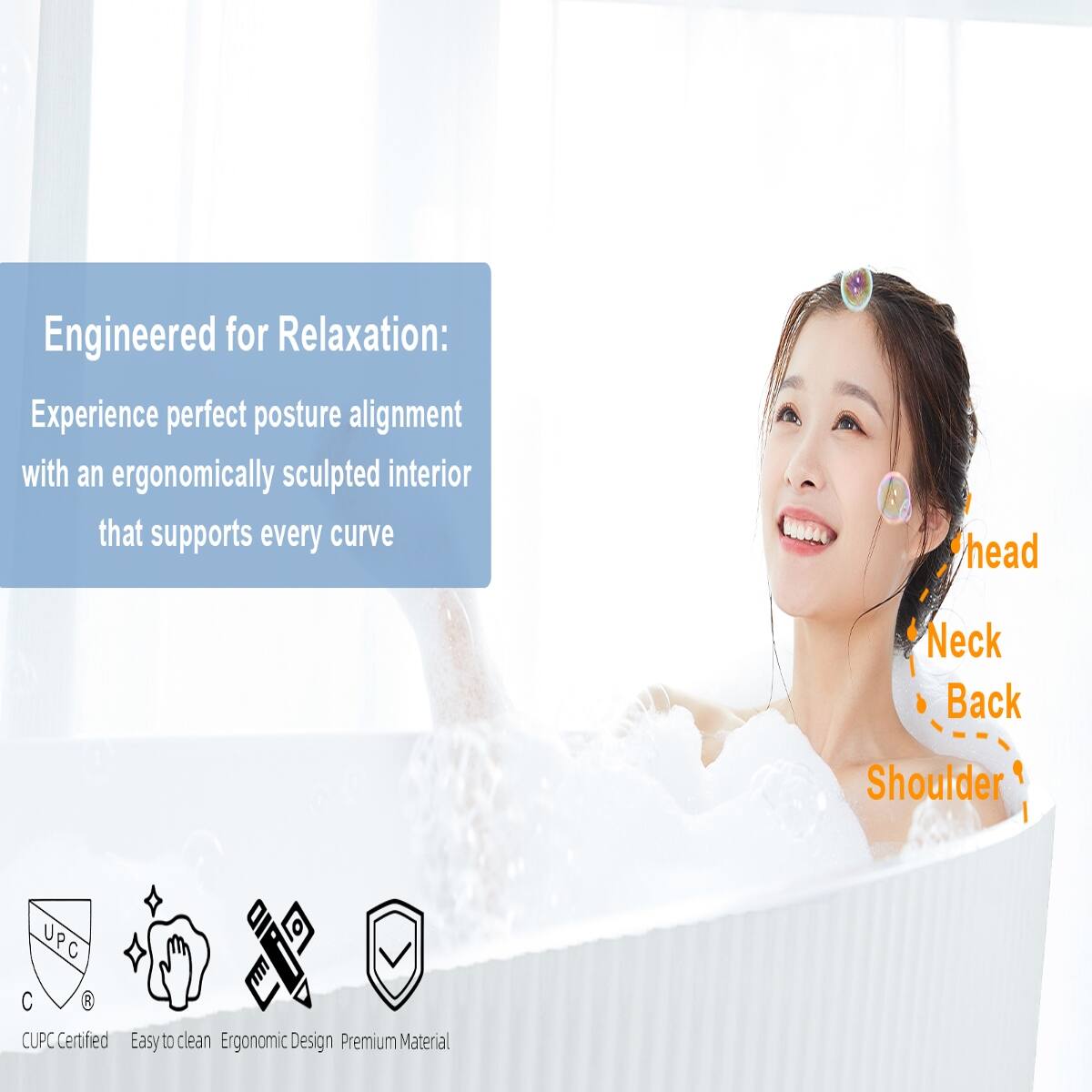 Engineered for Relaxation: Experience perfect posture alignment with an ergonomically sculpted interior that supports every curve

head
Neck
Back
Shoulder

UPC C 8 CUPC Certified
Easy to clean
Ergonomic Design
Premium Material