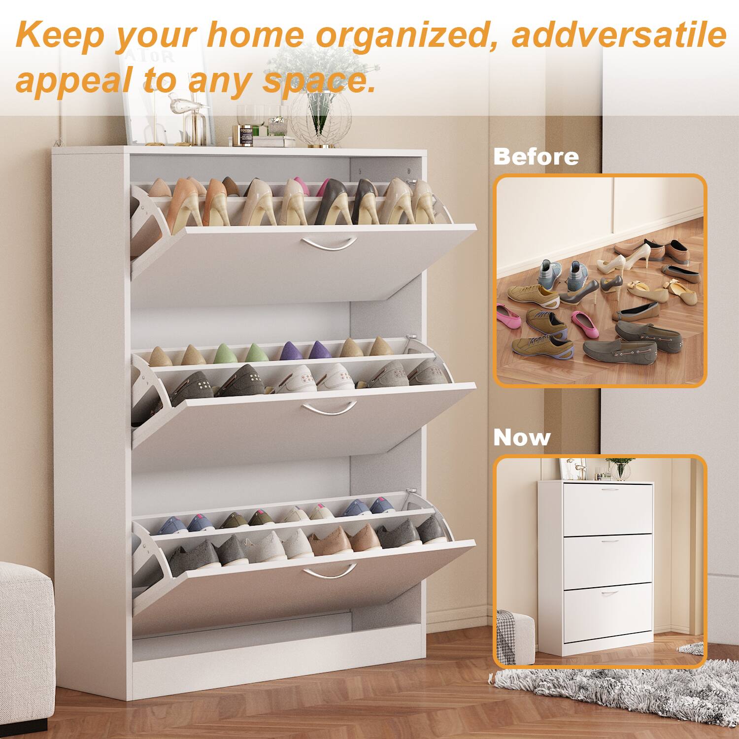 Keep your home organized, addversatile appeal to any space. Before Now