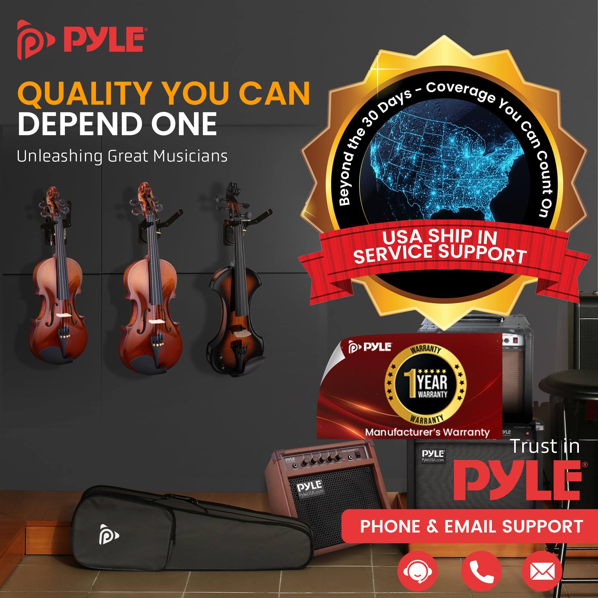 PYLE - QUALITY YOU CAN DEPEND ON  
Unleashing Great Musicians  

Beyond the 30 Days - Coverage You Can Count On  

USA SHIP IN SERVICE SUPPORT  

1 YEAR WARRANTY  
Manufacturer's Warranty  

Trust in PYLE  
PYLE.com  

PHONE & EMAIL SUPPORT