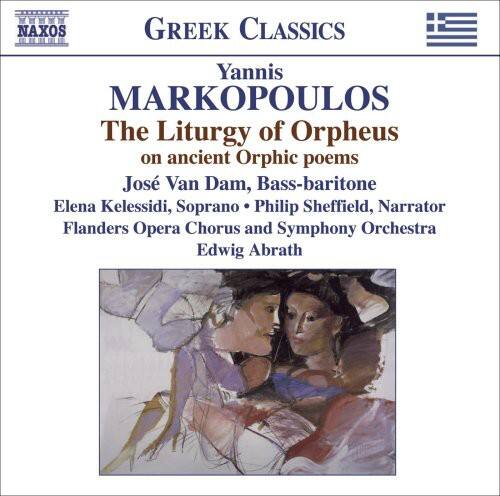 **NAXOS**

**GREEK CLASSICS**

**Yannis MARKOPOULOS**

**The Liturgy of Orpheus**

**on ancient Orphic poems**

**José Van Dam, Bass-baritone**

**Elena Kelessidi, Soprano**

**Philip Sheffield, Narrator**

**Flanders Opera Chorus and Symphony Orchestra**

**Edwig Abrath**