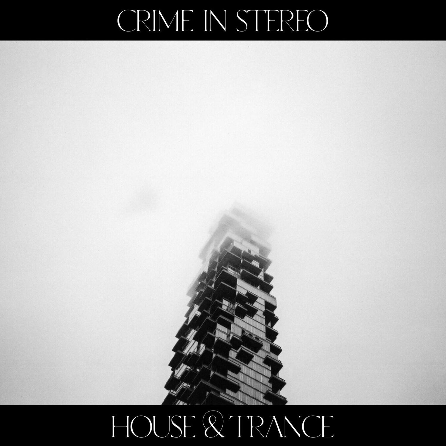 CRIME IN STEREO

HOUSE & TRANCE