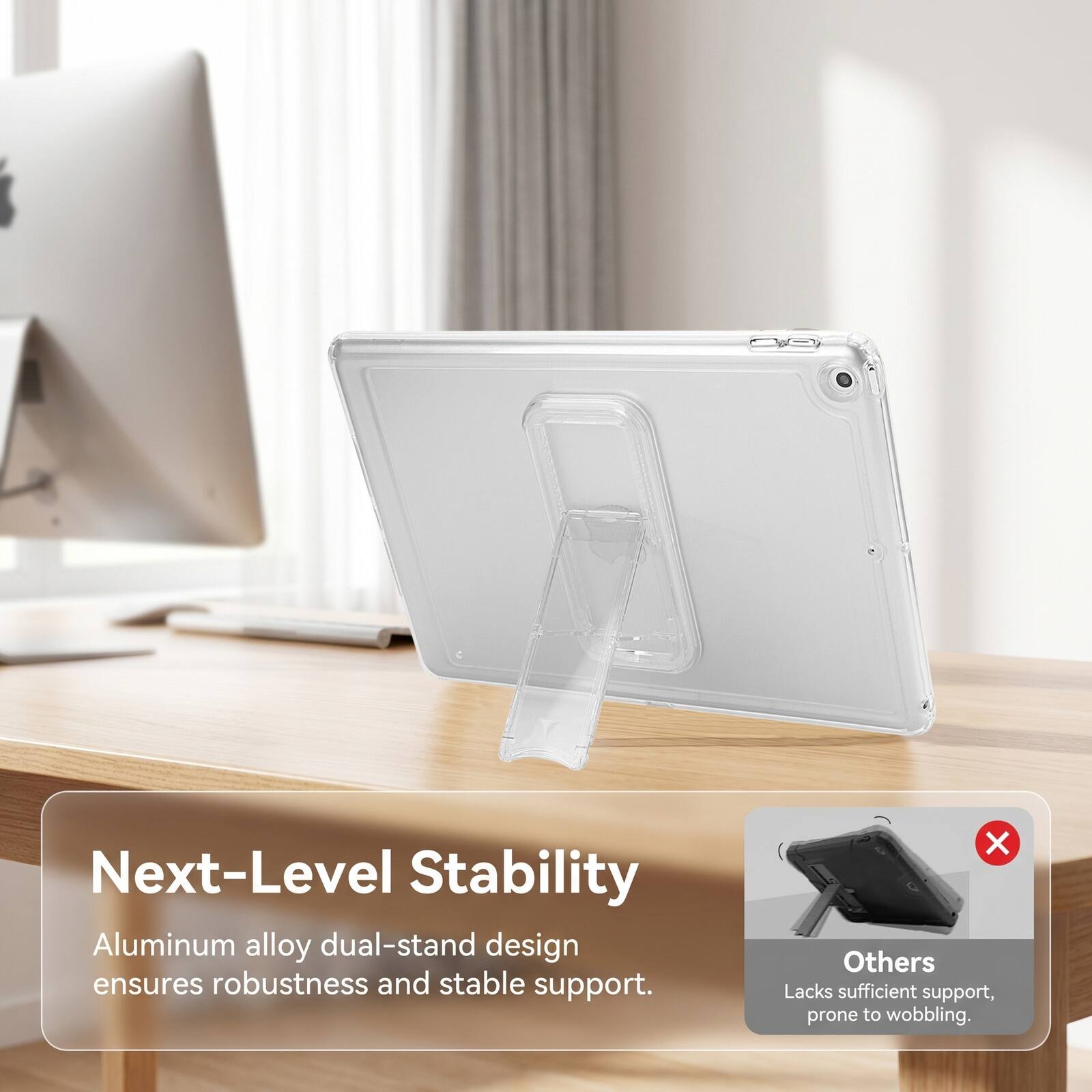 Next-Level Stability Aluminum alloy dual-stand design ensures robustness and stable support. Others Lacks sufficient support, prone to wobbling.