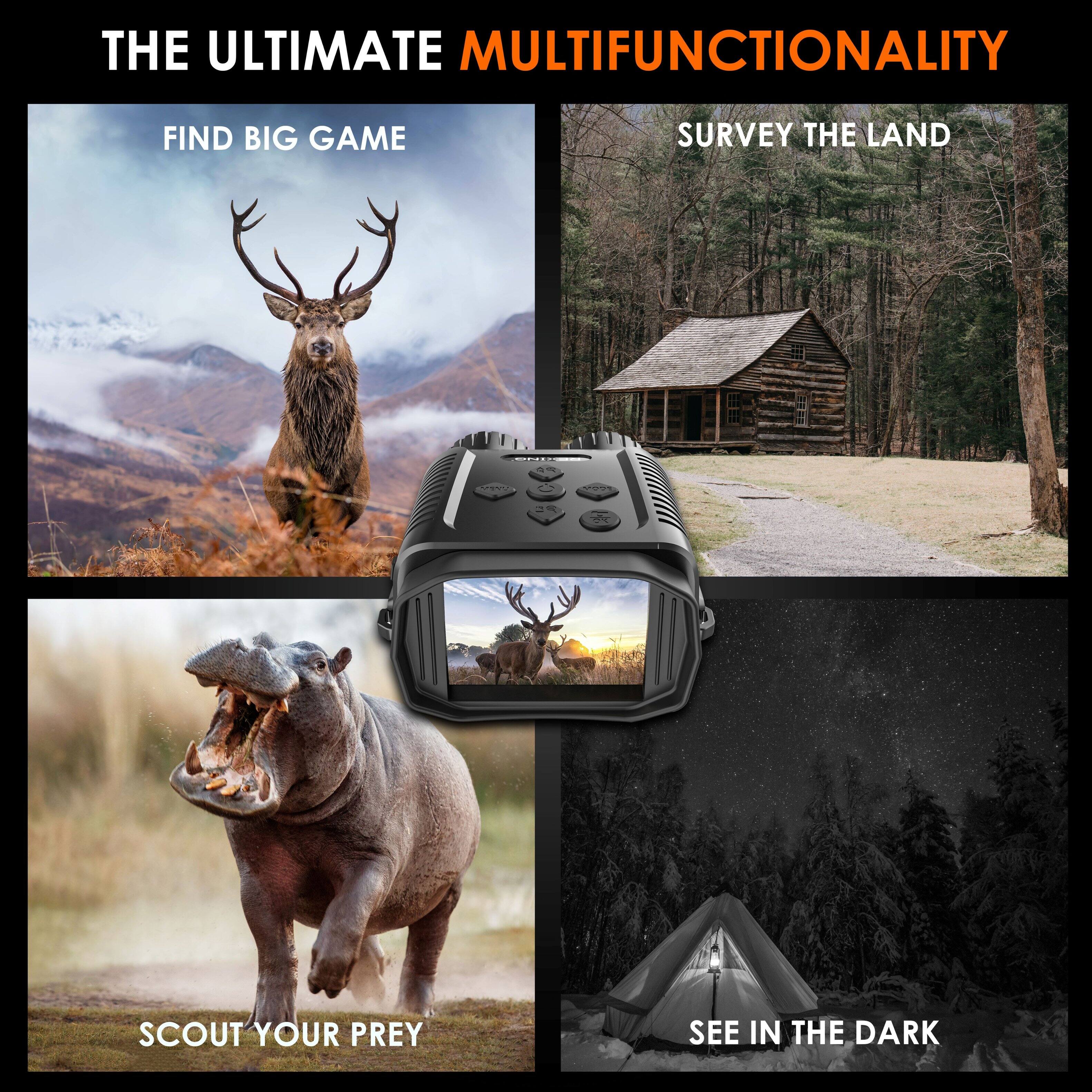 THE ULTIMATE MULTIFUNCTIONALITY

FIND BIG GAME

SURVEY THE LAND

SCOUT YOUR PREY

SEE IN THE DARK
