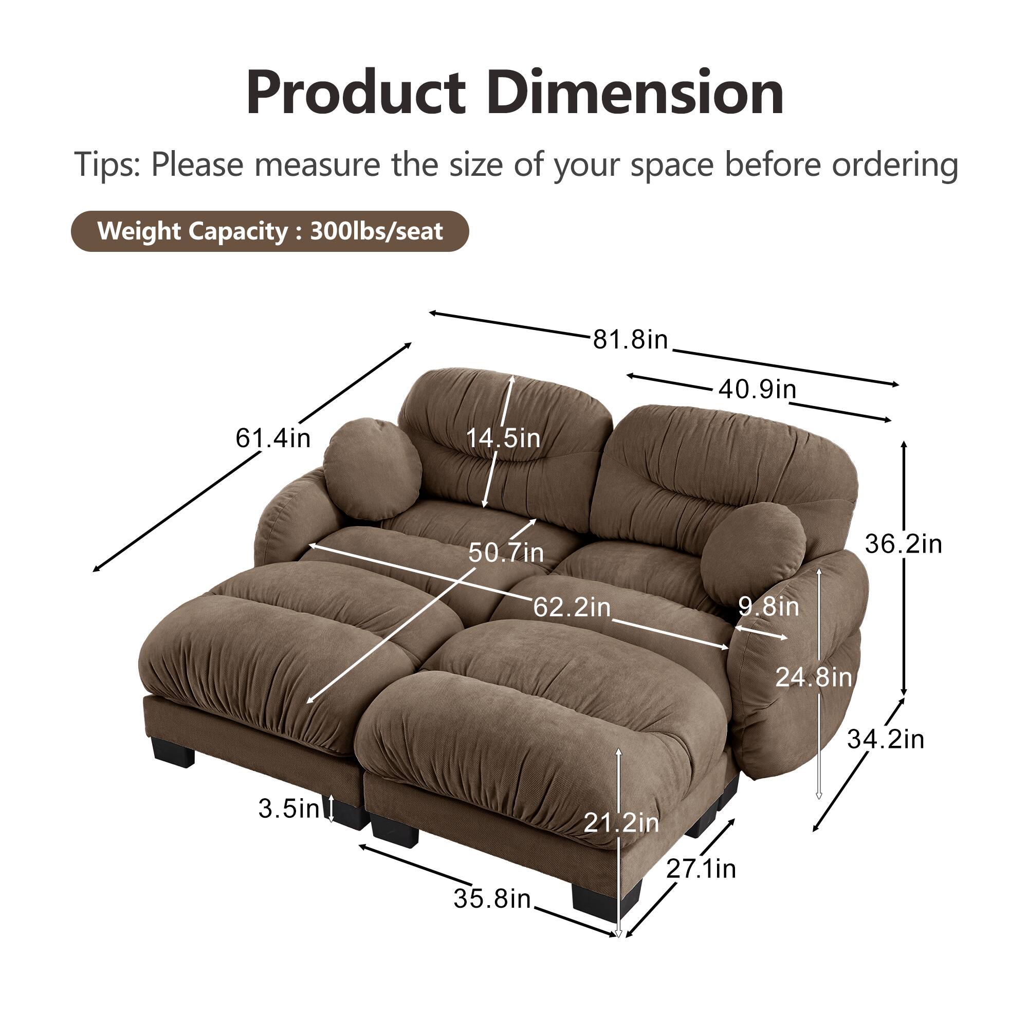 Product Dimension Tips: Please measure the size of your space before ordering  
Weight Capacity: 300lbs/seat  

81.8in  
40.9in  
61.4in  
14.5in  
50.7in  
36.2in  
62.2in  
9.8in  
24.8in  
34.2in  
3.5in  
21.2in  
35.8in  
27.1in