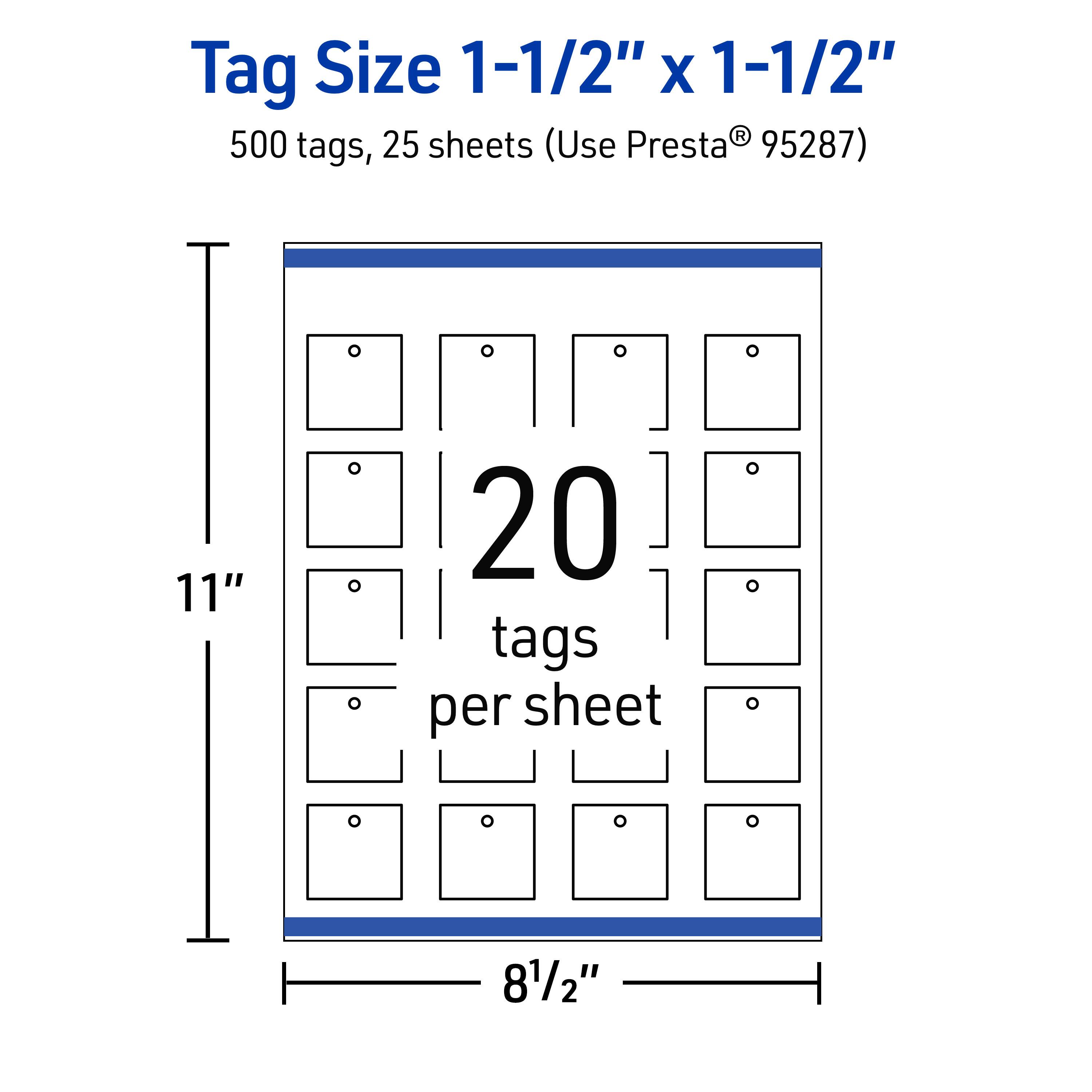 Tag Size 1-1/2" x 1-1/2"  
500 tags, 25 sheets (Use Presta® 95287)  
20 tags per sheet  
11" x 8-1/2"