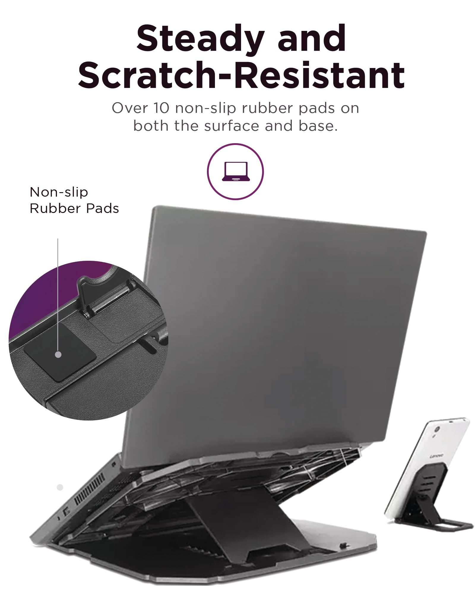 Steady and Scratch-Resistant  
Over 10 non-slip rubber pads on both the surface and base.  
Non-slip Rubber Pads