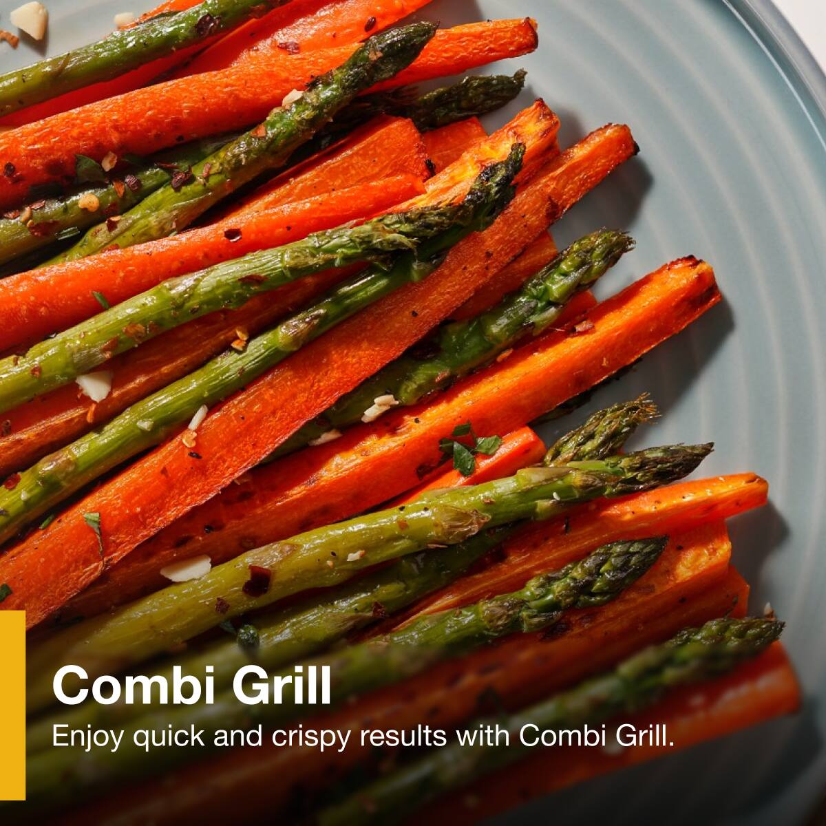 Combi Grill  
Enjoy quick and crispy results with Combi Grill.