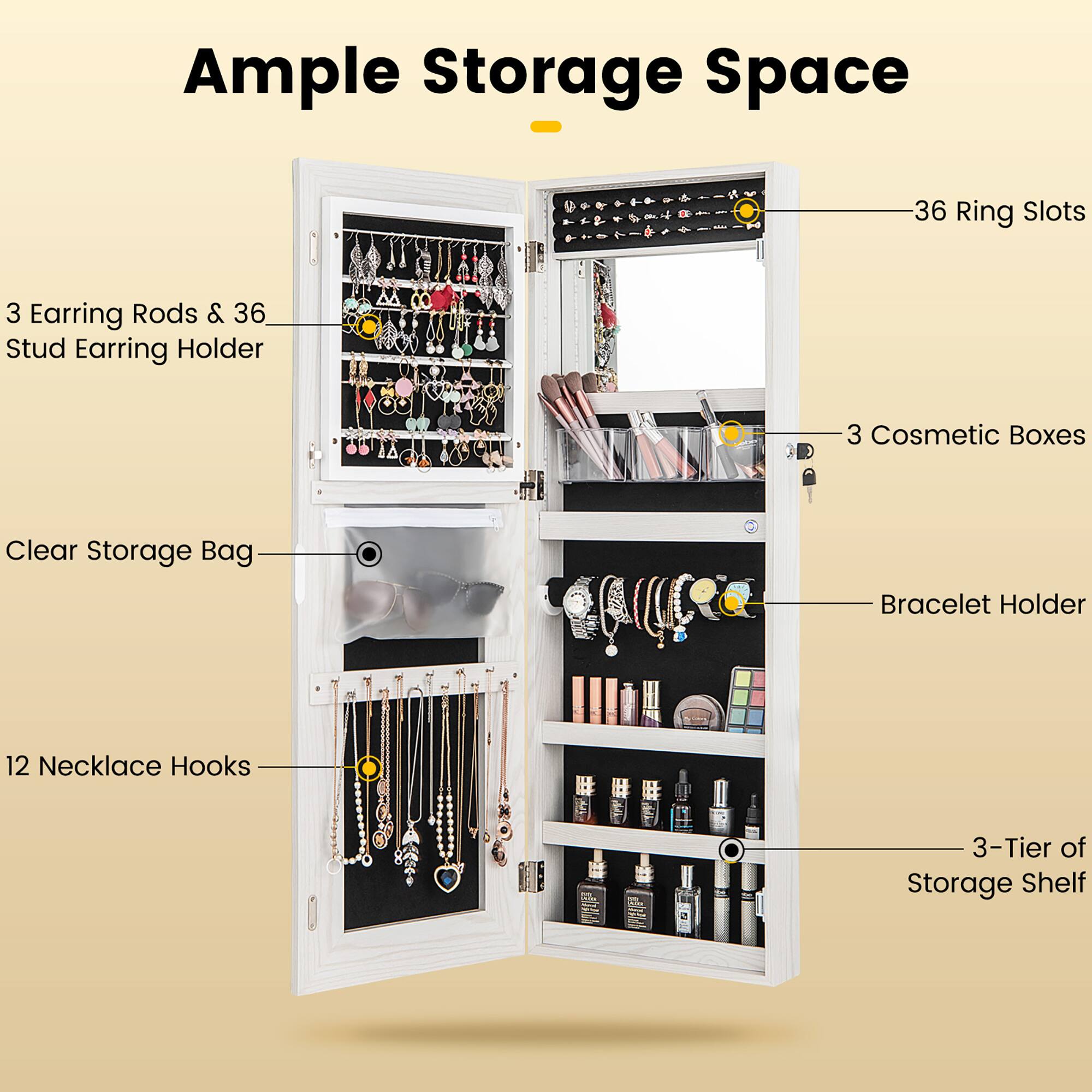 Ample Storage Space

- 36 Ring Slots
- 3 Earring Rods & 36 Stud Earring Holder
- 3 Cosmetic Boxes
- Clear Storage Bag
- Bracelet Holder
- 12 Necklace Hooks
- 3-Tier of Storage Shelf