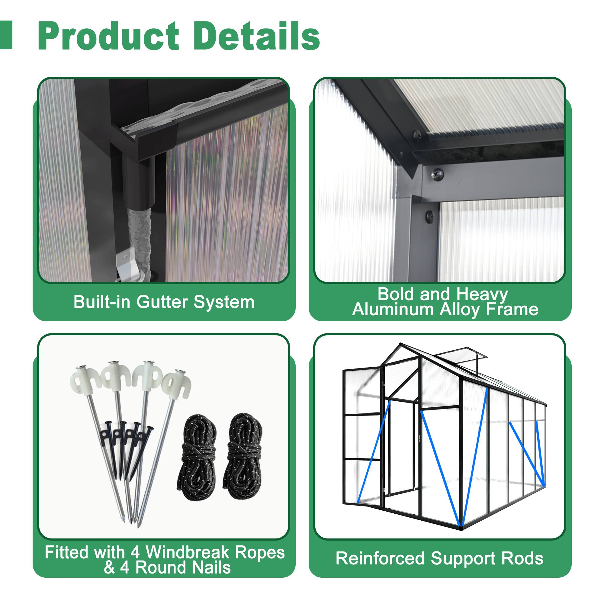 Product Details

- Built-in Gutter System
- Bold and Heavy Aluminum Alloy Frame
- Fitted with 4 Windbreak Ropes & 4 Round Nails
- Reinforced Support Rods