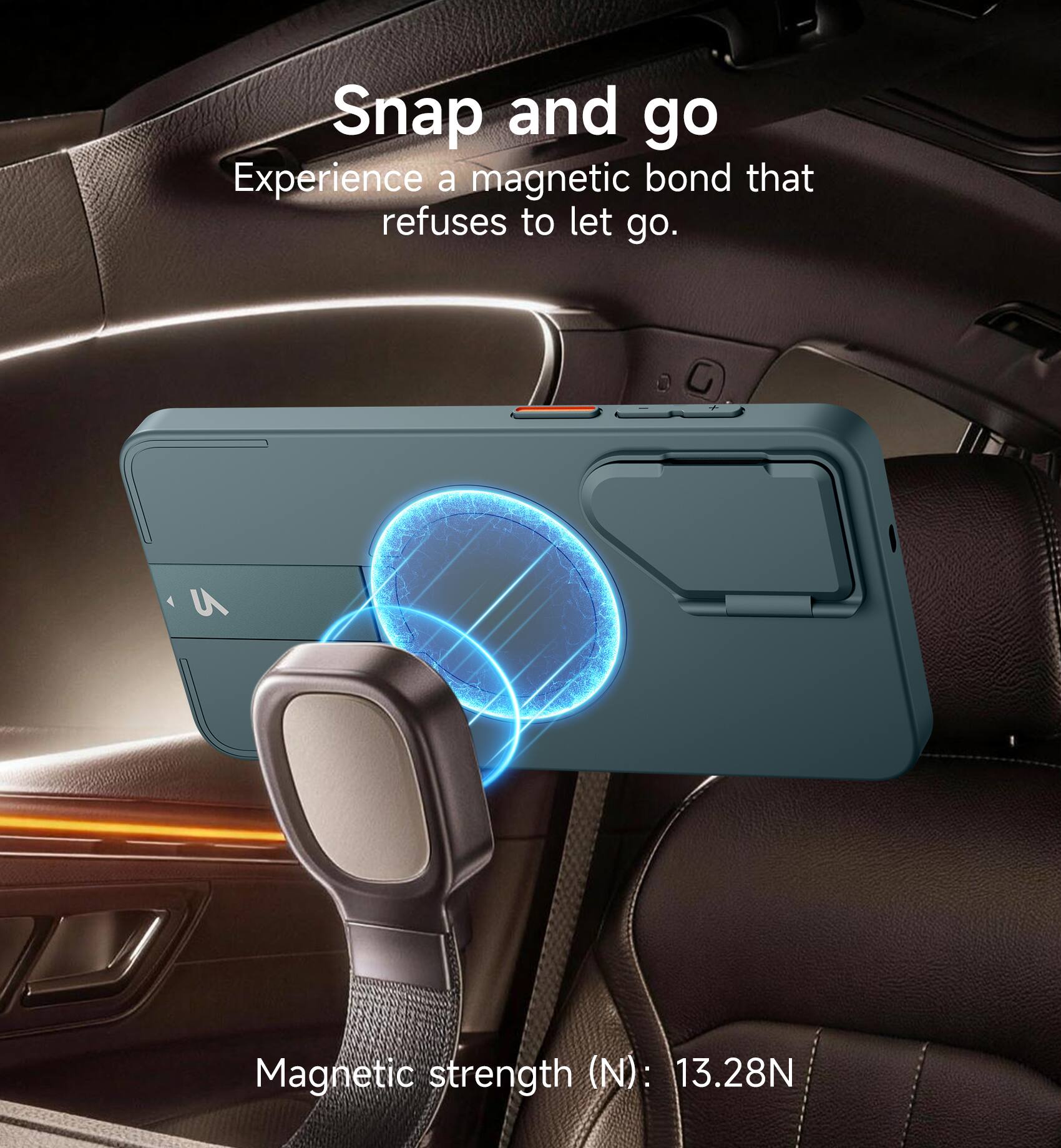 Snap and go  
Experience a magnetic bond that refuses to let go.  

Magnetic strength (N): 13.28N
