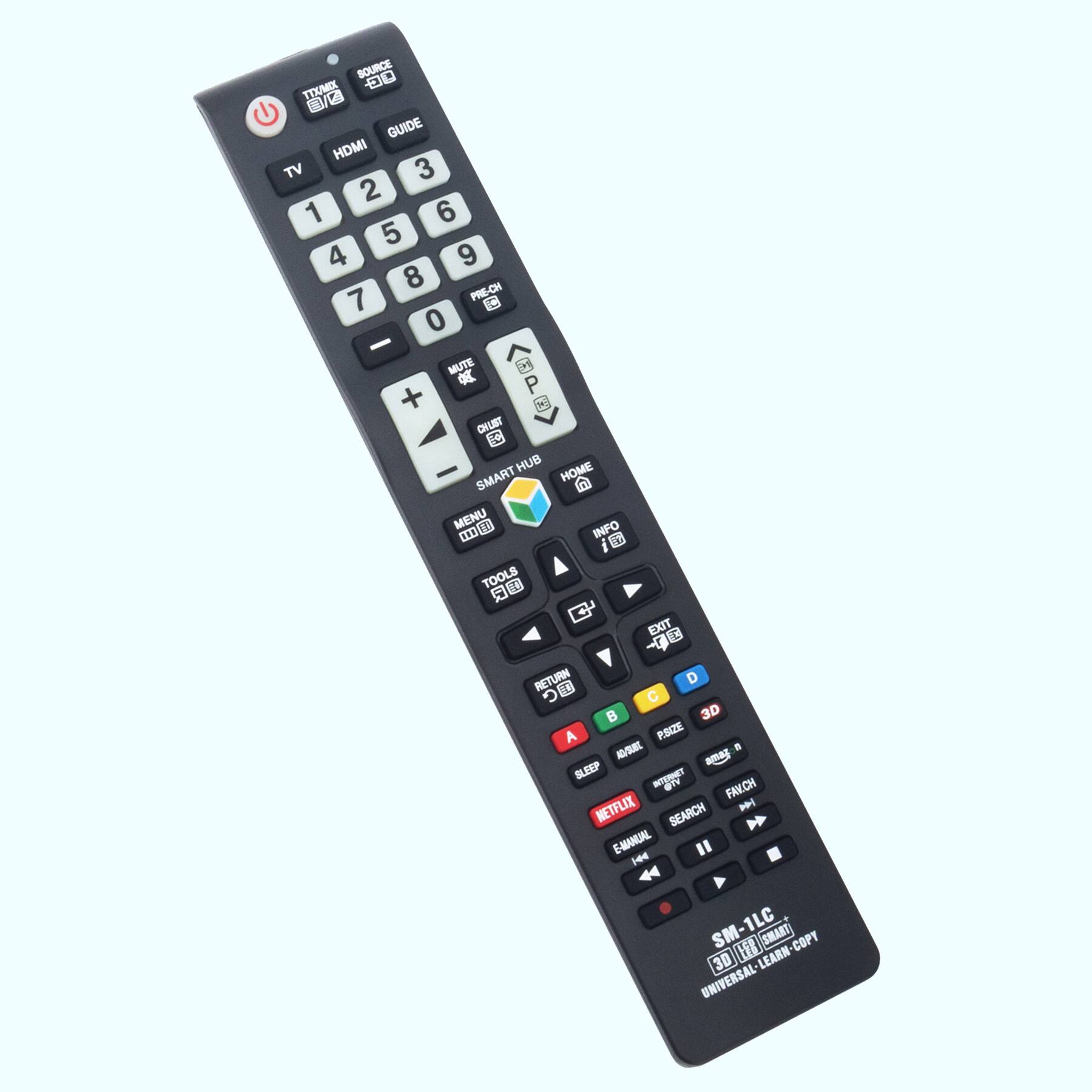 SOURCE  
TV HDMI GUIDE  
1 2 3  
4 5 6  
7 8 9  
0  
PRE-CH  
MUTE  
CHLST  
SMART HUB  
MENU  
TOOLS  
EXIT  
RETURN  
3D  
PSIZE  
SLEEP  
NRNT  
STV  
FAVCH  
NETFLIX  
SEARCH  
E-MANUAL  
SM-1LC  
3D SMART  
UNIVERSAL-LEARN-COPY