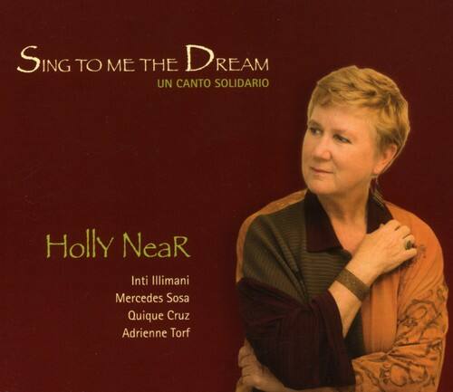 Sing to Me the Dream  
Un Canto Solidario  

Holly NeaR  

Inti Illimani  
Mercedes Sosa  
Quique Cruz  
Adrienne Torf