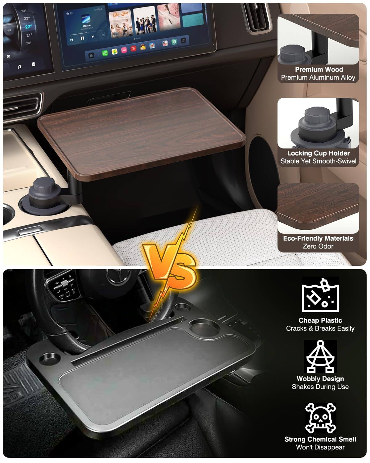 Sure, here is the corrected and grouped text from the image:

---

**Premium Wood**  
**Premium Aluminum Alloy**  
**Locking Cup Holder**  
**Stable Yet Smooth-Swivel**  
**Eco-Friendly Materials**  
**Zero Odor**

---

**VS**

---

**Cheap Plastic**  
**Cracks & Breaks Easily**  
**Wobbly Design**  
**Shakes During Use**  
**Strong Chemical Smell**  
**Won't Disappear**

---