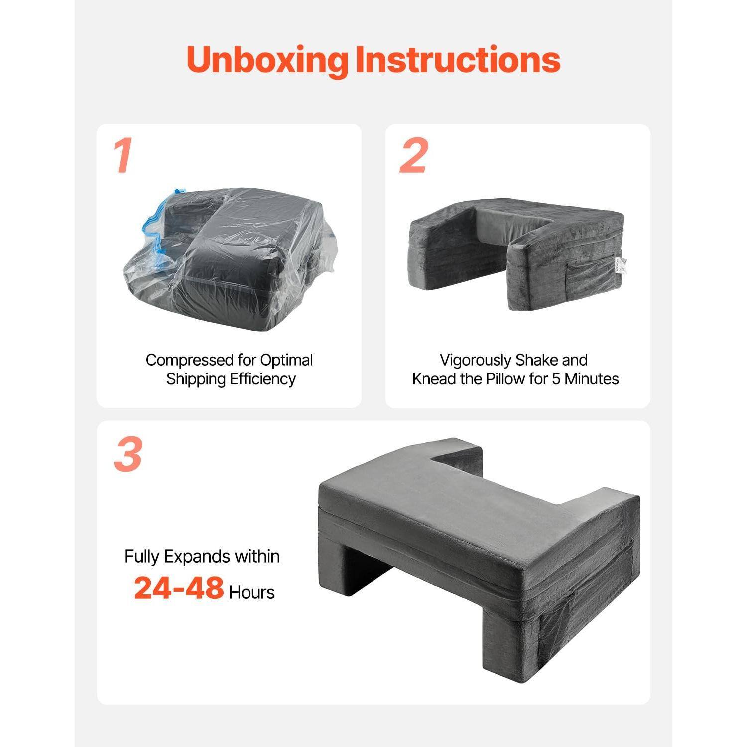 Unboxing Instructions

1. Compressed for Optimal Shipping Efficiency

2. Vigorously Shake and Knead the Pillow for 5 Minutes

3. Fully Expands within 24-48 Hours