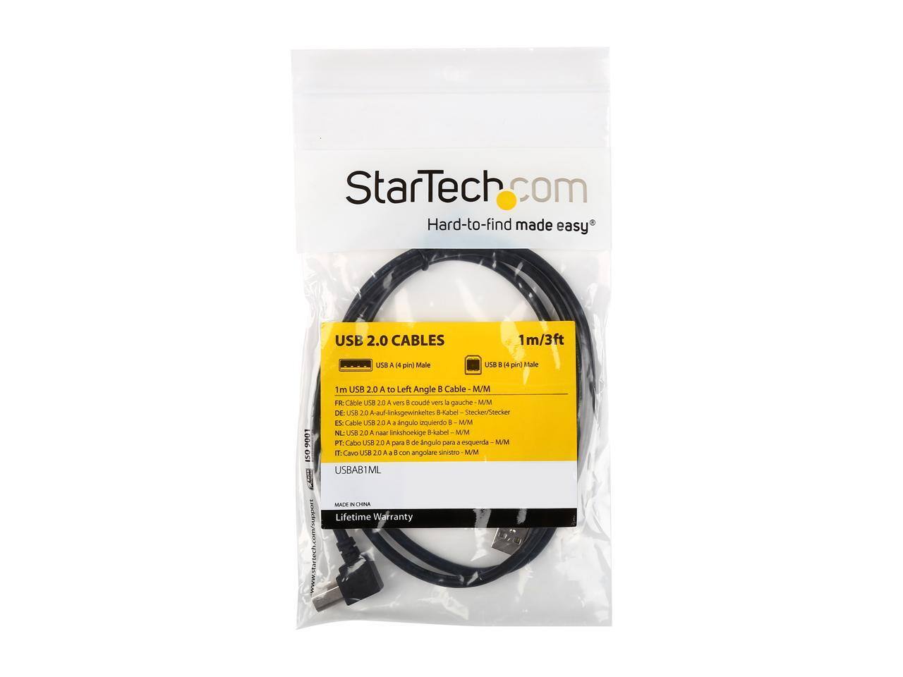 StarTech.com  
Hard-to-find made easy  

USB 2.0 CABLES  
1m/3ft  

USB A (4 pin) Male USB 8 4 pin Male 9001 50 1 1m USB 2.0 A to Left Angle B Cable M/M  

FR: Cable USB 2.0 A vers coud ven la gauche M/M  
DE: USB 2.0 A auf-linksgewinkeltes B-Kabel Stecker/Stecker  
ES: Cable USB 20 A a izquierdo M/M  
NL: USB 20 A naar linkshoekige B-kabel /M  
PT: Cabo USB 20 A para a esquerda M/M  

USBAB1ML  

MADE IN CHINA  
Lifetime Warranty