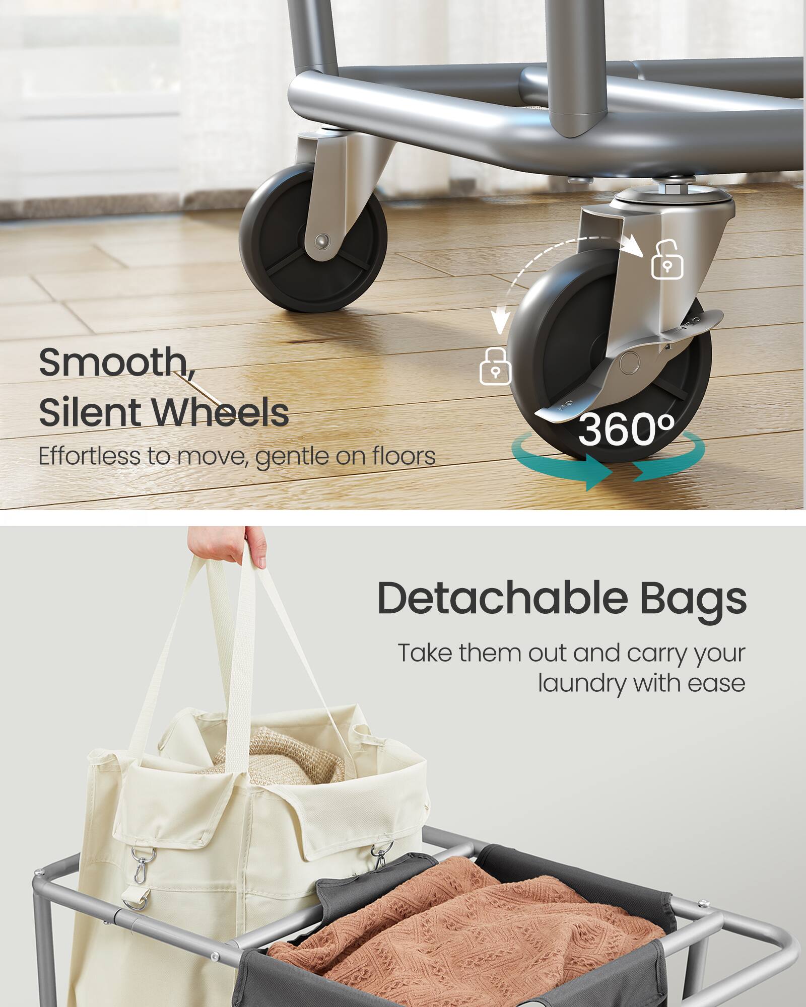Smooth, Silent Wheels  
Effortless to move, gentle on floors

360°

Detachable Bags  
Take them out and carry your laundry with ease