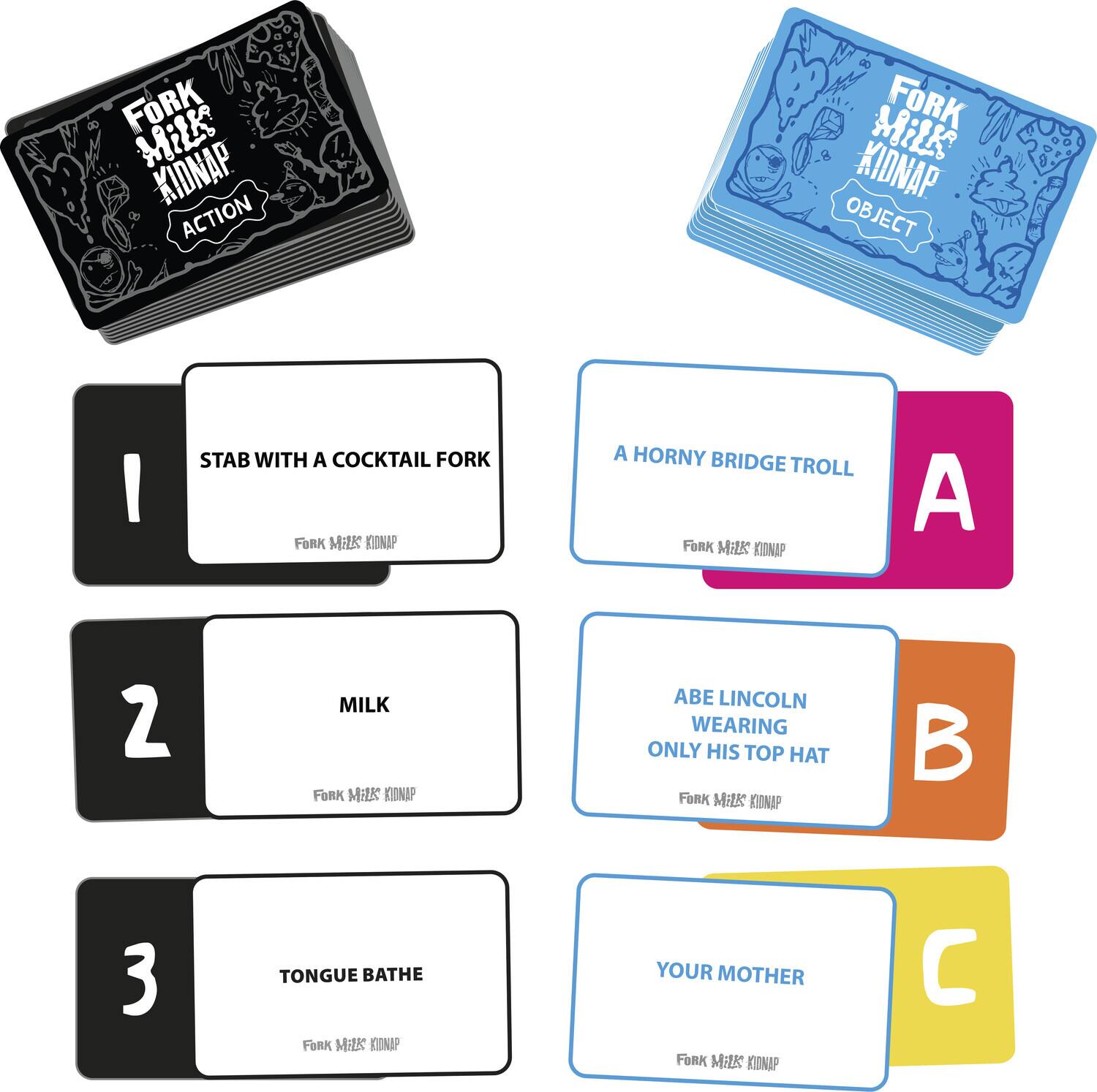 Fork Milk Kidnap Action

1. STAB WITH A COCKTAIL FORK

2. MILK

3. TONGUE BATHE

A. A HORNY BRIDGE TROLL

B. ABE LINCOLN WEARING ONLY HIS TOP HAT

C. YOUR MOTHER