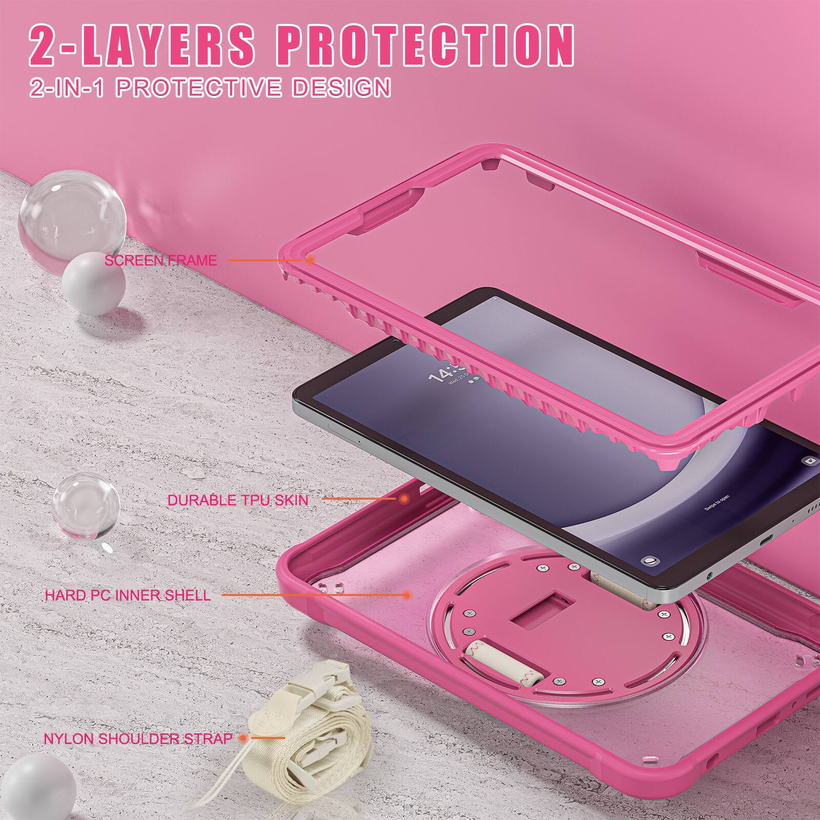2-LAYERS PROTECTION  
2-IN-1 PROTECTIVE DESIGN  
SCREEN FRAME  
DURABLE TPU SKIN  
HARD PC INNER SHELL  
NYLON SHOULDER STRAP