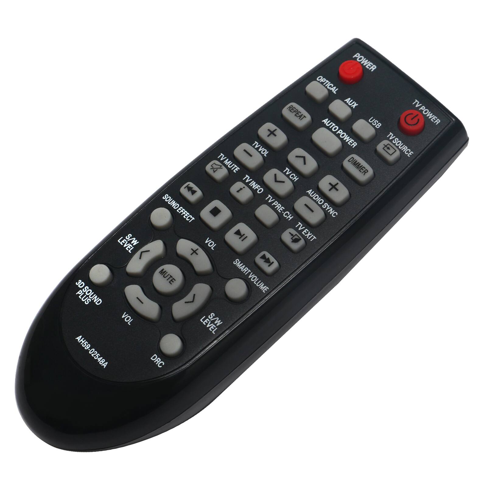 POWER  
OPTICAL  
AUX  
USB  
TV POWER  
TV SOURCE  
TV VOL  
TV CH  
TV INFO  
TV PRE-CH  
TV EXIT  
TV MUTE  
TV DIMMER  
TV REPEAT  
AUTO POWER  
AUDIO SYNC  
SOUND EFFECT  
3D SOUND PLUS  
VOLUME  
MUTE  
SMART VOLUME  
S/W  
DRC  
AH59-02548A