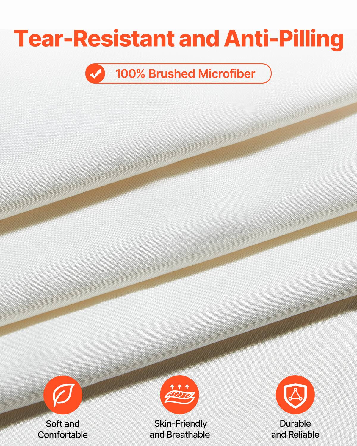 Tear-Resistant and Anti-Pilling

100% Brushed Microfiber

- Soft and Comfortable
- Skin-Friendly and Breathable
- Durable and Reliable