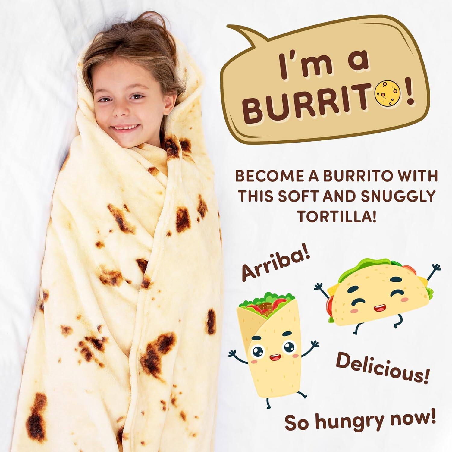 I'm a BURRITO!

BECOME A BURRITO WITH THIS SOFT AND SNUGGLY TORTILLA!

Arriba! Delicious! So hungry now!