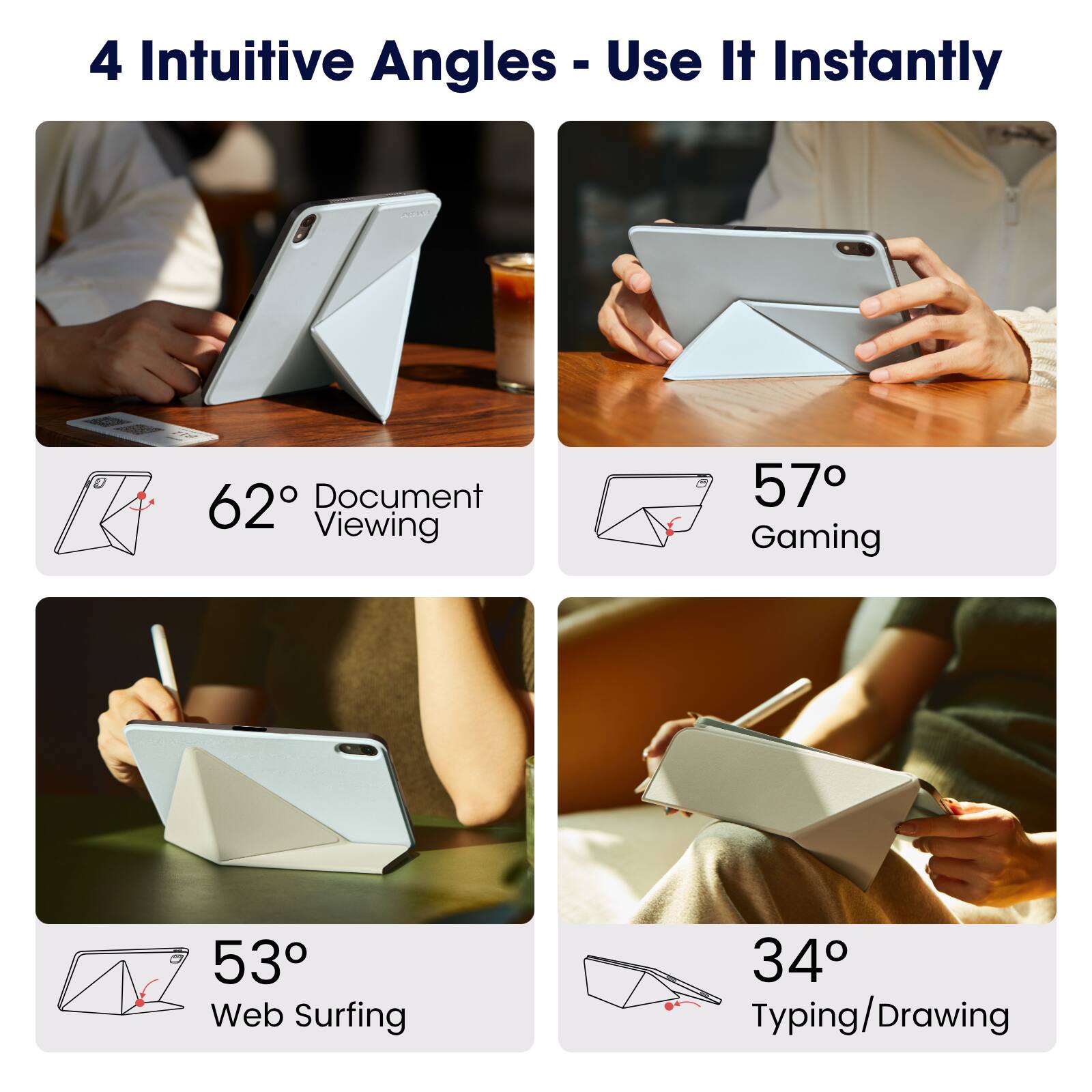 4 Intuitive Angles - Use It Instantly

- 62° Document Viewing
- 57° Gaming
- 53° Web Surfing
- 34° Typing/Drawing