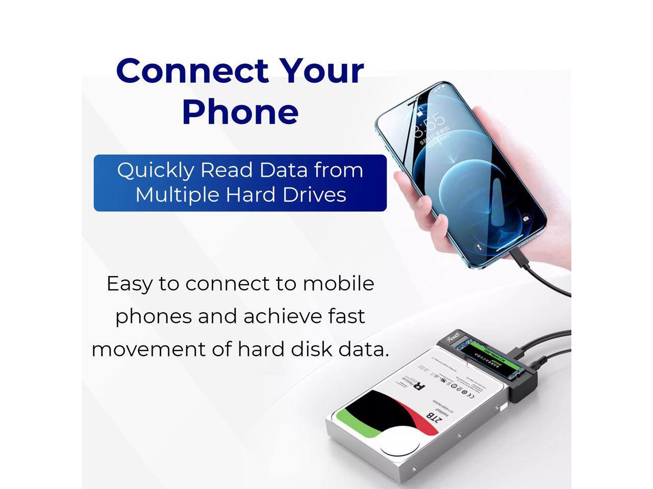 Connect Your Phone

Quickly Read Data from Multiple Hard Drives

Easy to connect to mobile phones and achieve fast movement of hard disk data.