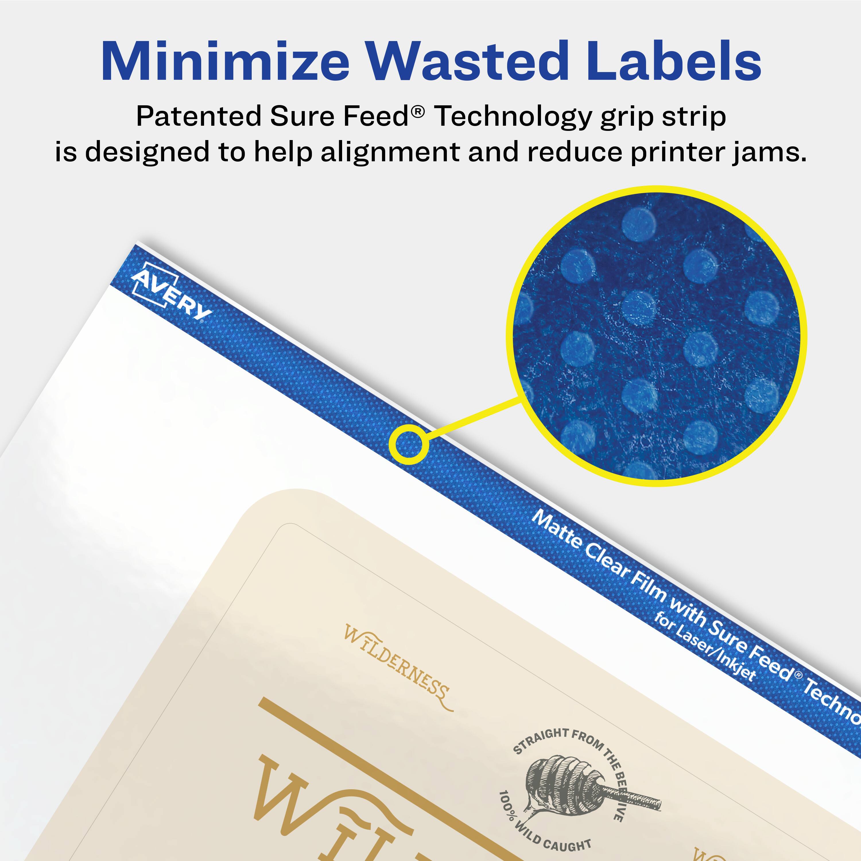 Minimize Wasted Labels

Patented Sure Feed® Technology grip strip is designed to help alignment and reduce printer jams.

Matte Clear Film with Sure Feed® Technology for Laser/Inkjet

WILDERNESS

STRAIGHT FROM THE WILD

100% WILD CAUGHT