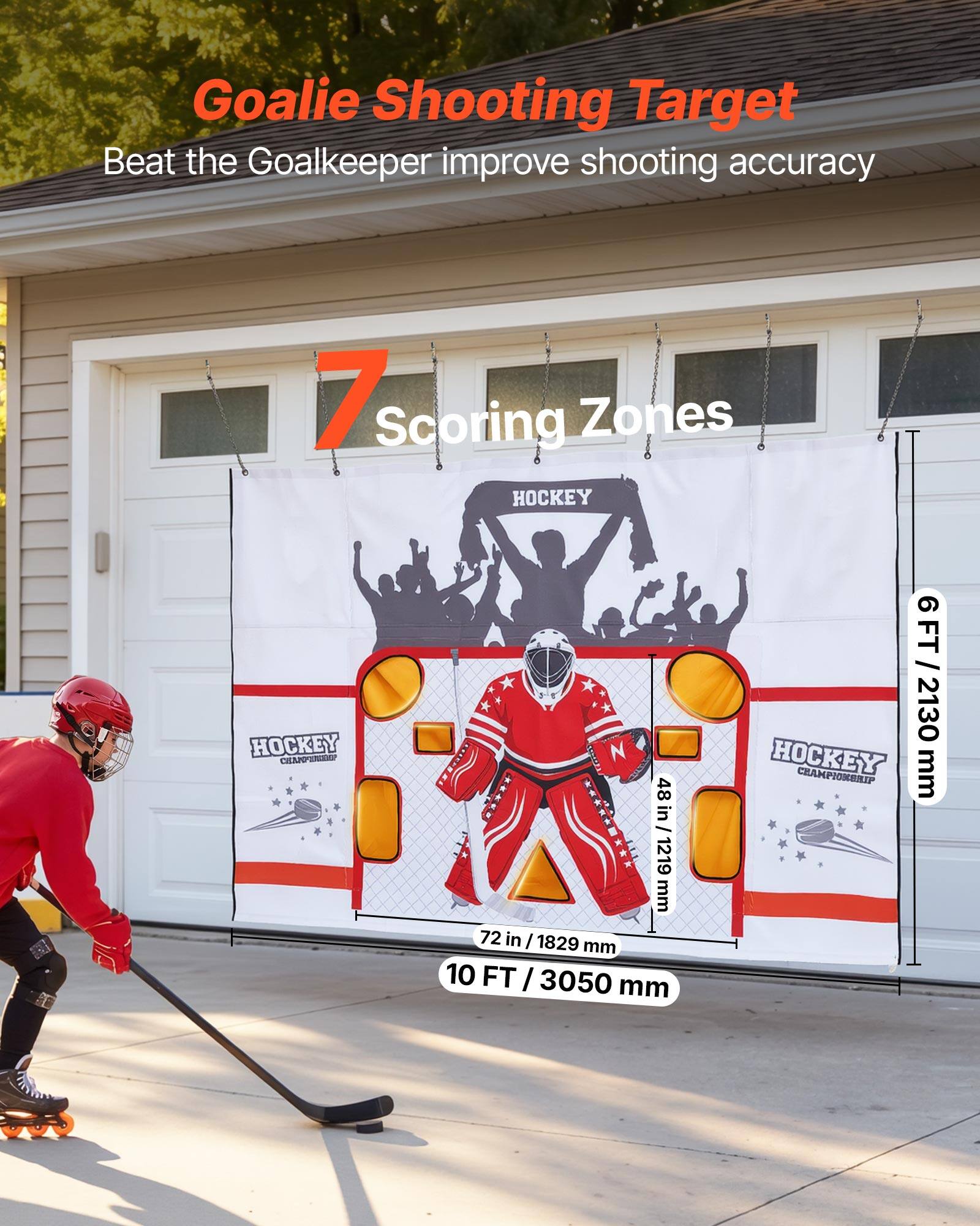 Goalie Shooting Target  
Beat the Goalkeeper improve shooting accuracy  
7 Scoring Zones  
HOCKEY  
48 in / 1219 mm  
72 in / 1829 mm  
10 FT / 3050 mm  
9 FT / 2743 mm