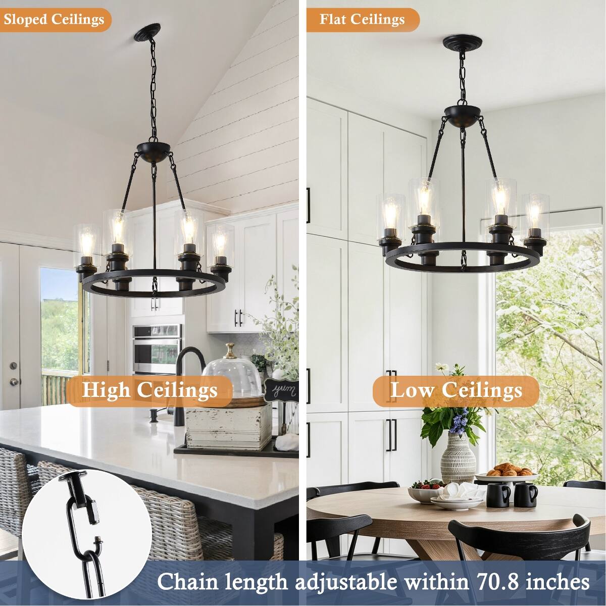 Sloped Ceilings  
Flat Ceilings  
High Ceilings  
Low Ceilings  
Chain length adjustable within 70.8 inches