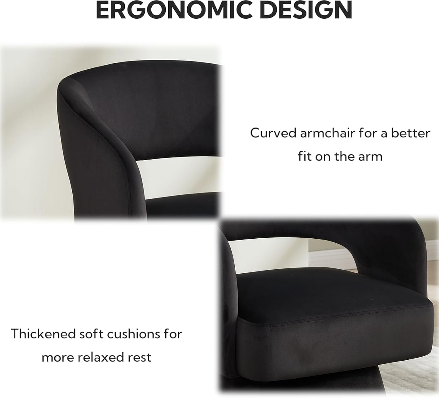 ERGONOMIC DESIGN

Curved armchair for a better fit on the arm

Thickened soft cushions for more relaxed rest