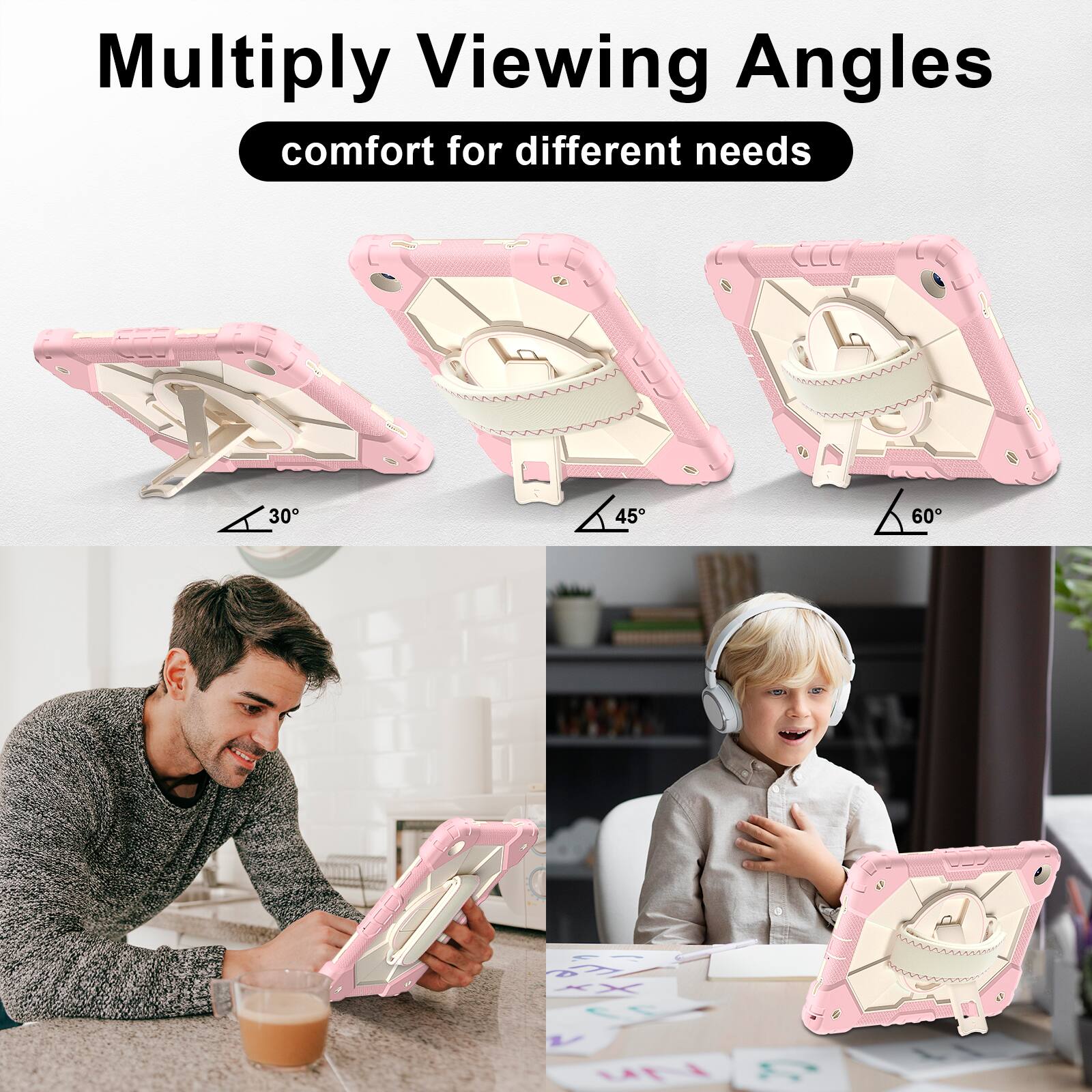 Multiply Viewing Angles  
comfort for different needs  
30° 45° 60°