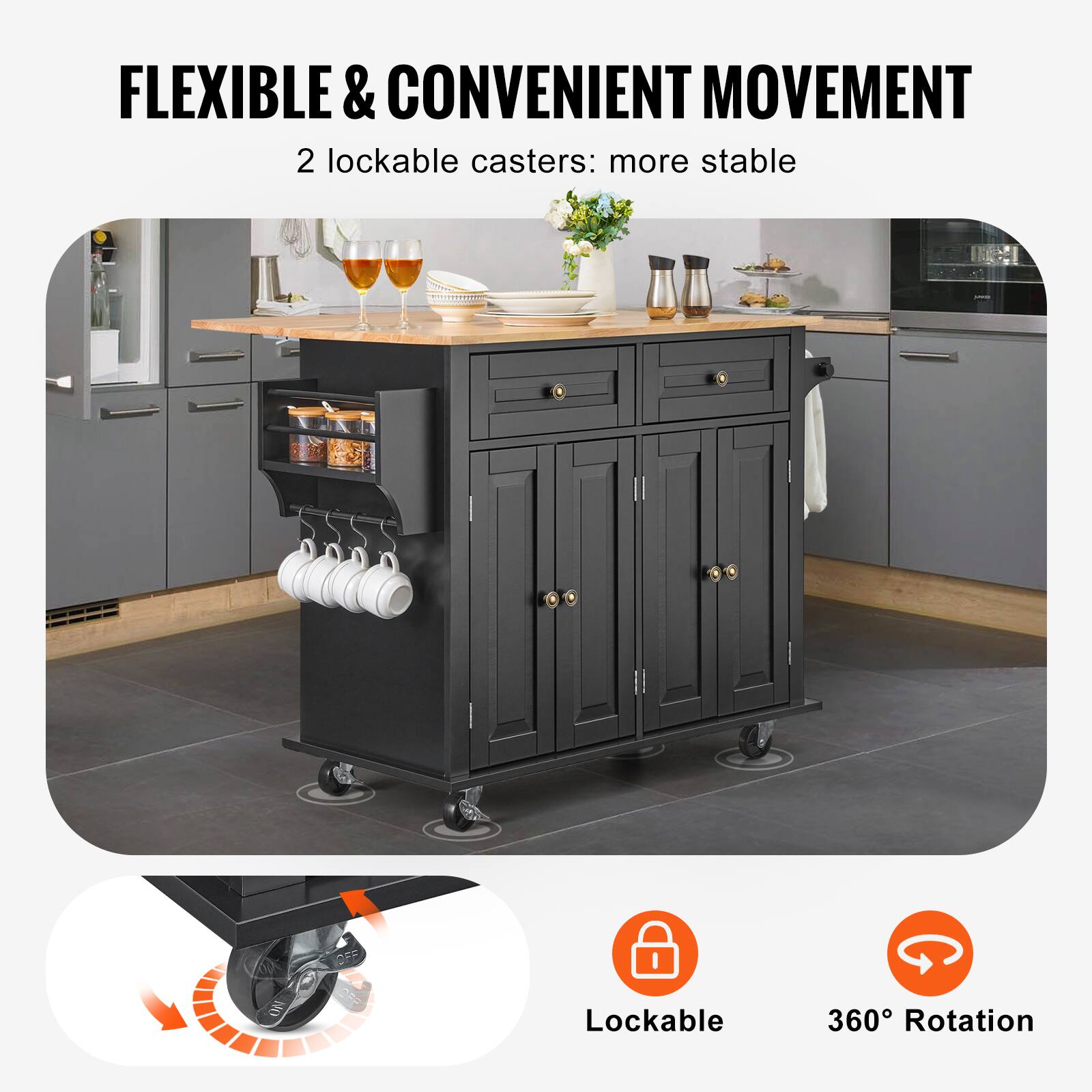 FLEXIBLE & CONVENIENT MOVEMENT
2 lockable casters: more stable
O Lockable
O 360° Rotation