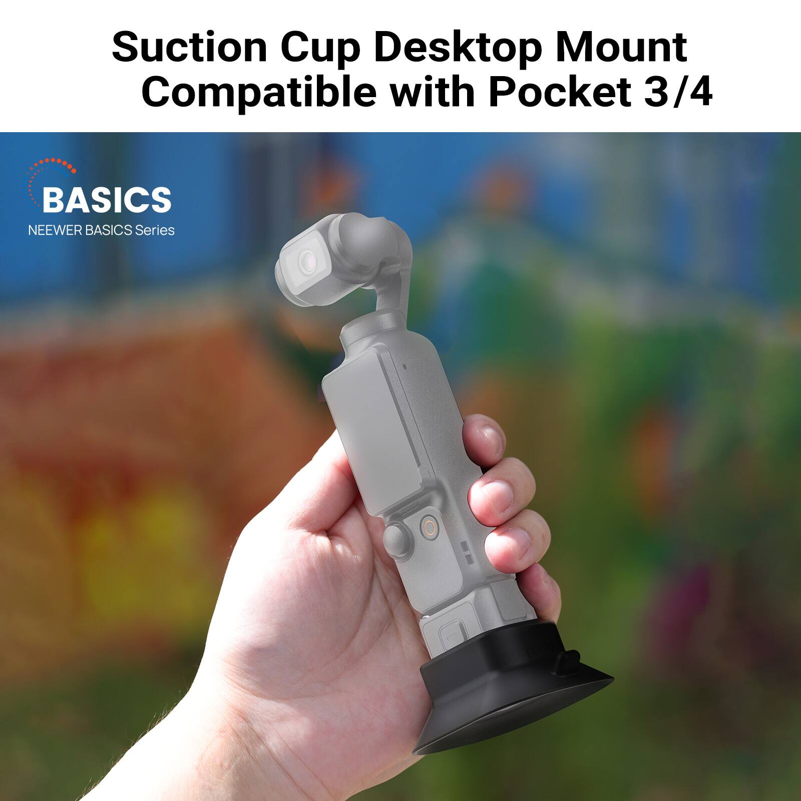 Suction Cup Desktop Mount Compatible with Pocket 3/4  
BASICS  
NEEWER BASICS Series