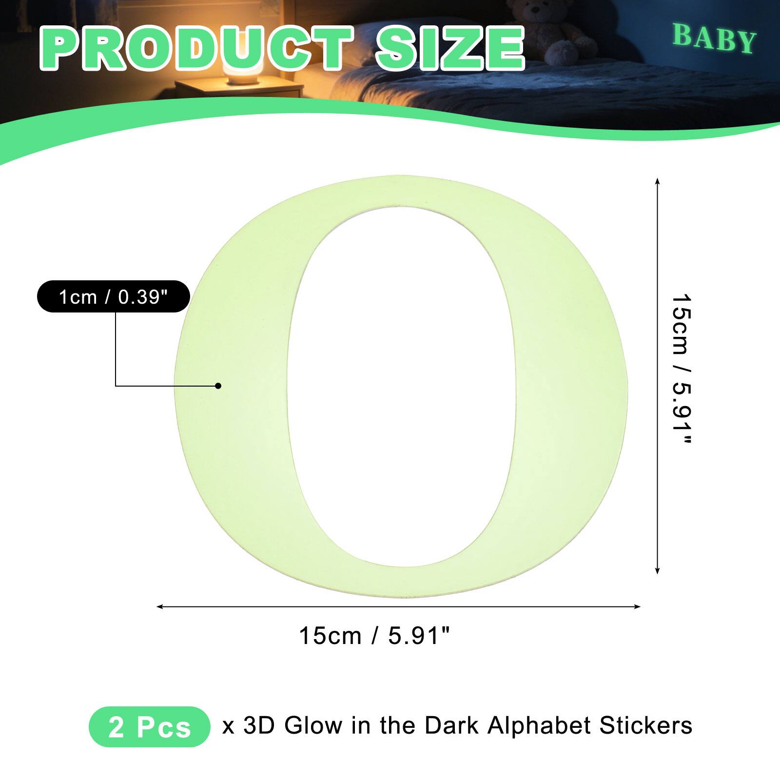 PRODUCT SIZE

BABY

1cm / 0.39" / 15cm / 5.91" / 15cm / 5.91" / 2 Pcs x 3D Glow in the Dark Alphabet Stickers