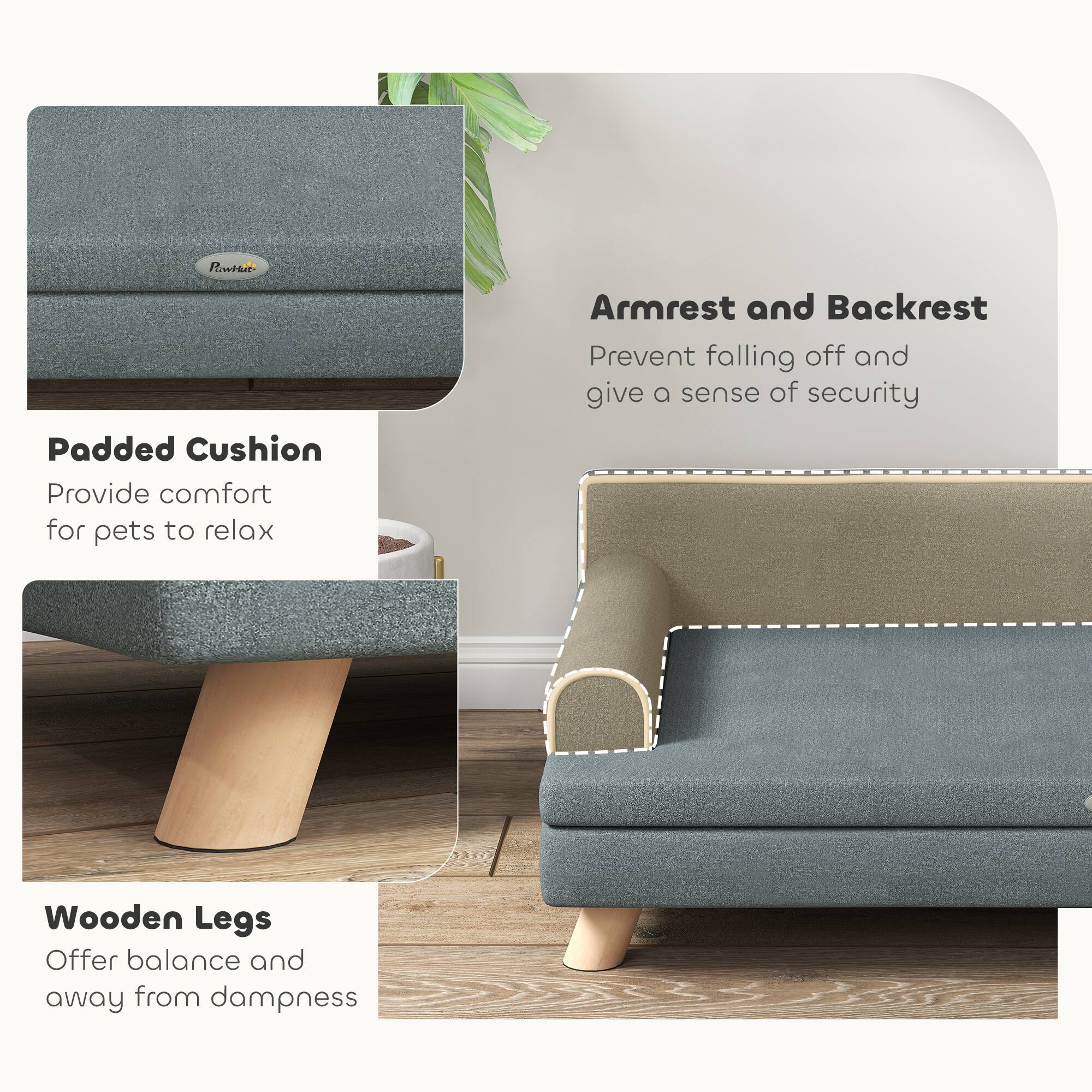 - Padded Cushion
  - Provide comfort for pets to relax

- Armrest and Backrest
  - Prevent falling off and give a sense of security

- Wooden Legs
  - Offer balance and away from dampness