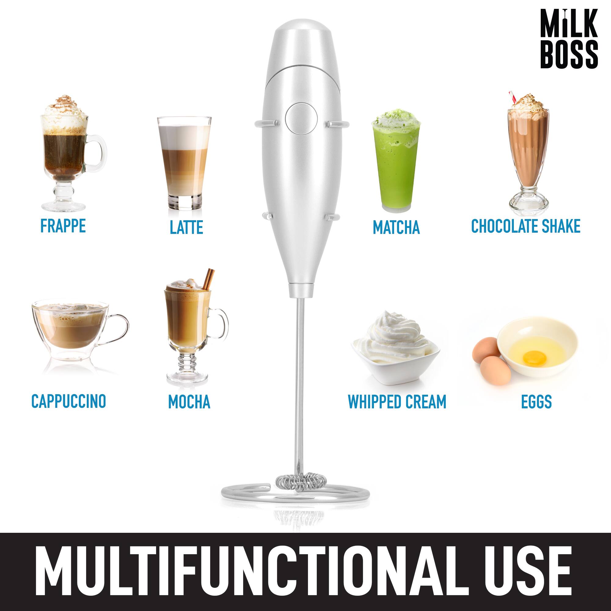 Milk Boss

FRAPPE  
LATTE  
MATCHA  
CHOCOLATE SHAKE  
CAPPUCCINO  
MOCHA  
WHIPPED CREAM  
EGGS  

MULTIFUNCTIONAL USE