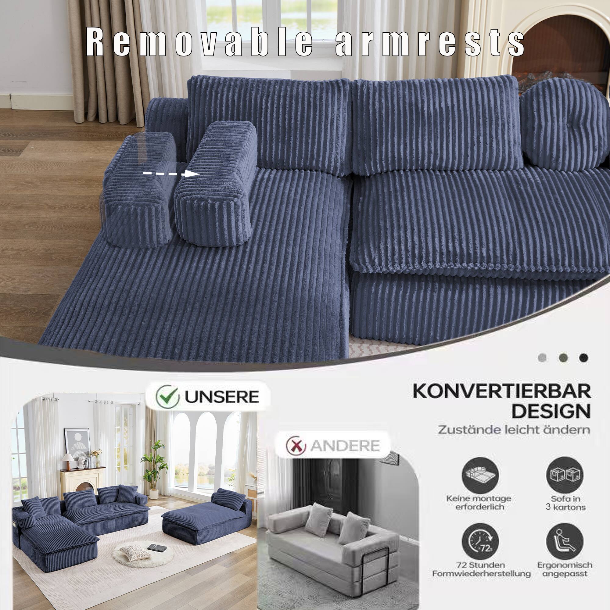 Removable armrests

UNSERE KONVERTIERBAR DESIGN Zustände leicht ändern

ANDERE Keine montage erforderlich Sofa in 3 kartons 72 Stunden Ergonomisch Formwiederherstellung angepasst