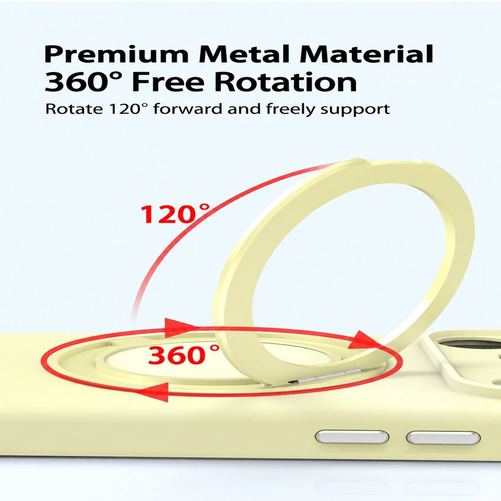 Premium Metal Material  
360° Free Rotation  
Rotate 120° forward and freely support