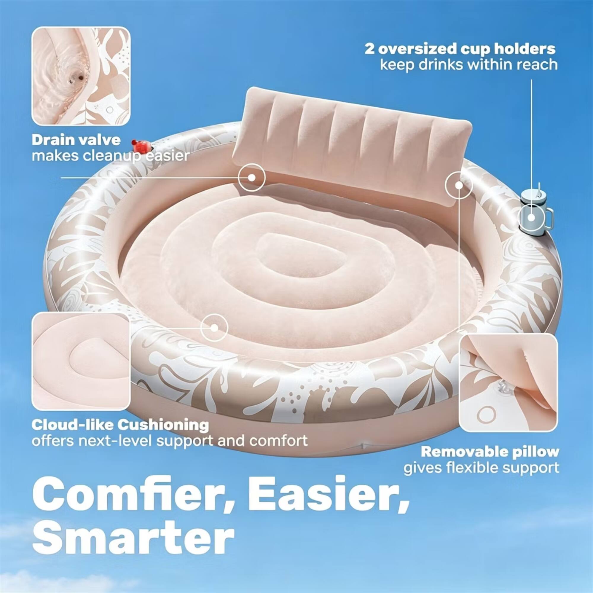 2 oversized cup holders keep drinks within reach  
Drain valve makes cleanup easier  
Cloud-like Cushioning offers next-level support and comfort  
Removable pillow gives flexible support  
Comfier, Easier, Smarter