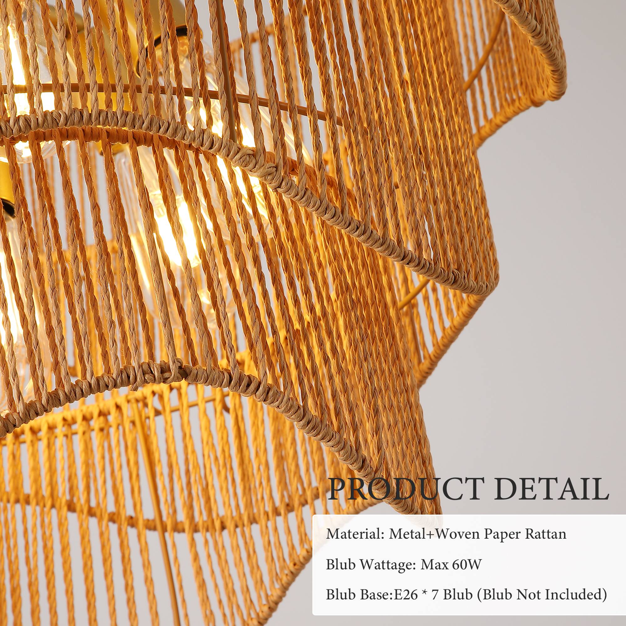 PRODUCT DETAIL  
Material: Metal + Woven Paper Rattan  
Blub Wattage: Max 60W  
Blub Base: E26 * 7 Blub (Blub Not Included)