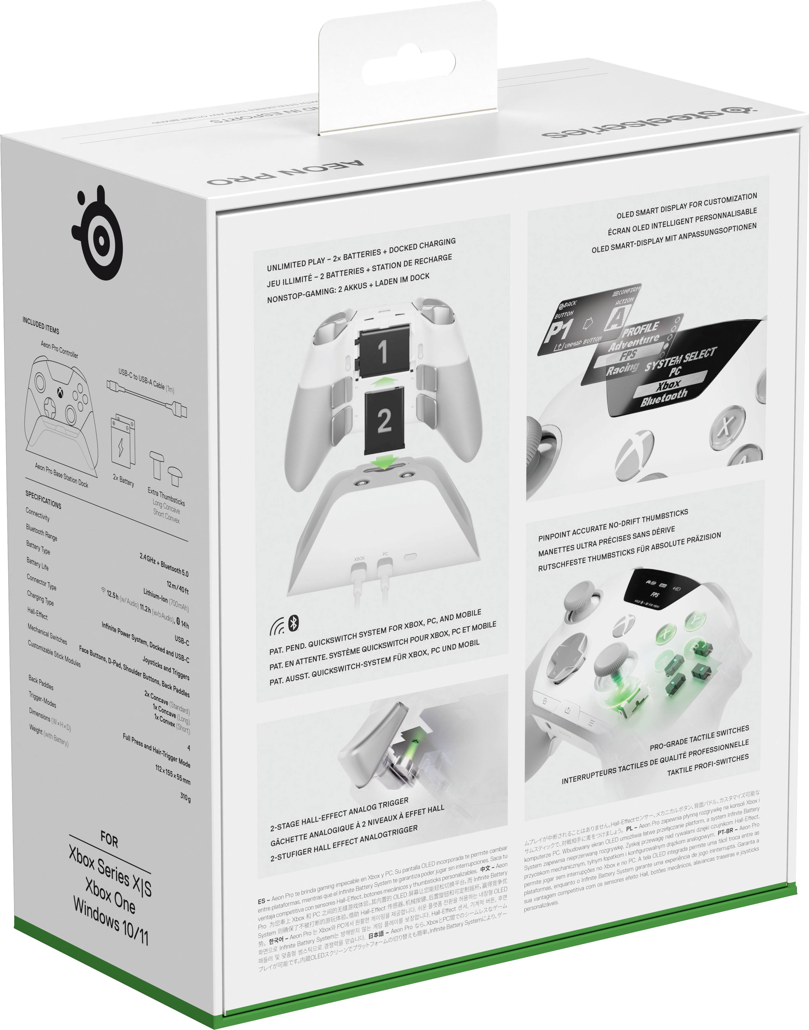 INCLUDED ITEMS:
- PRO AEON DOCKED CHARGING PLAY 2x BATTERIES RECHARGE UNLIMITED STATION DE ILLIMIT 2 BATTERIES IM DOCK JEU AKKUS LADEN NONSTOP-GAMING: 1 2

- steelseries FOR CUSTOMIZATION SMART DISPLAY OLEO INTELLIGENT PERSONNALISABLE ECRAN OLED ANPASSUNGSOPTIONEN MIT OLED SMART-DISPLAY

- PROFILE Adventure FPS SYSTEM SELECT Racing PC Xbox Bluetooth

- was Enetary Type Back

- Extary Extra Thumbsticks Bluetooth5.0 12.5% 11.2h Face Dedied Buttons, Triggers Back

- AND MOBILE XBOX, PC, SYSTEM FOR PC ET MOBILE QUICKSWITCH POUR XBOX PEND. QUICKSWITCH UND MOBIL PAT. SYSTEME XBOX, PC ATTENTE. FR PAT. EN QUICKSWITCH-SYSTEM PAT. AUSST.

- NO-DRIFT THUMBSTICKS PINPOINT ACCURATE SANS DRIVE PRCISES ABSOLUTE PRAZISION MANETTES ULTRA FR THUMBSTICKS RUTSCHFESTE

- FOR Xbox Series Xbox