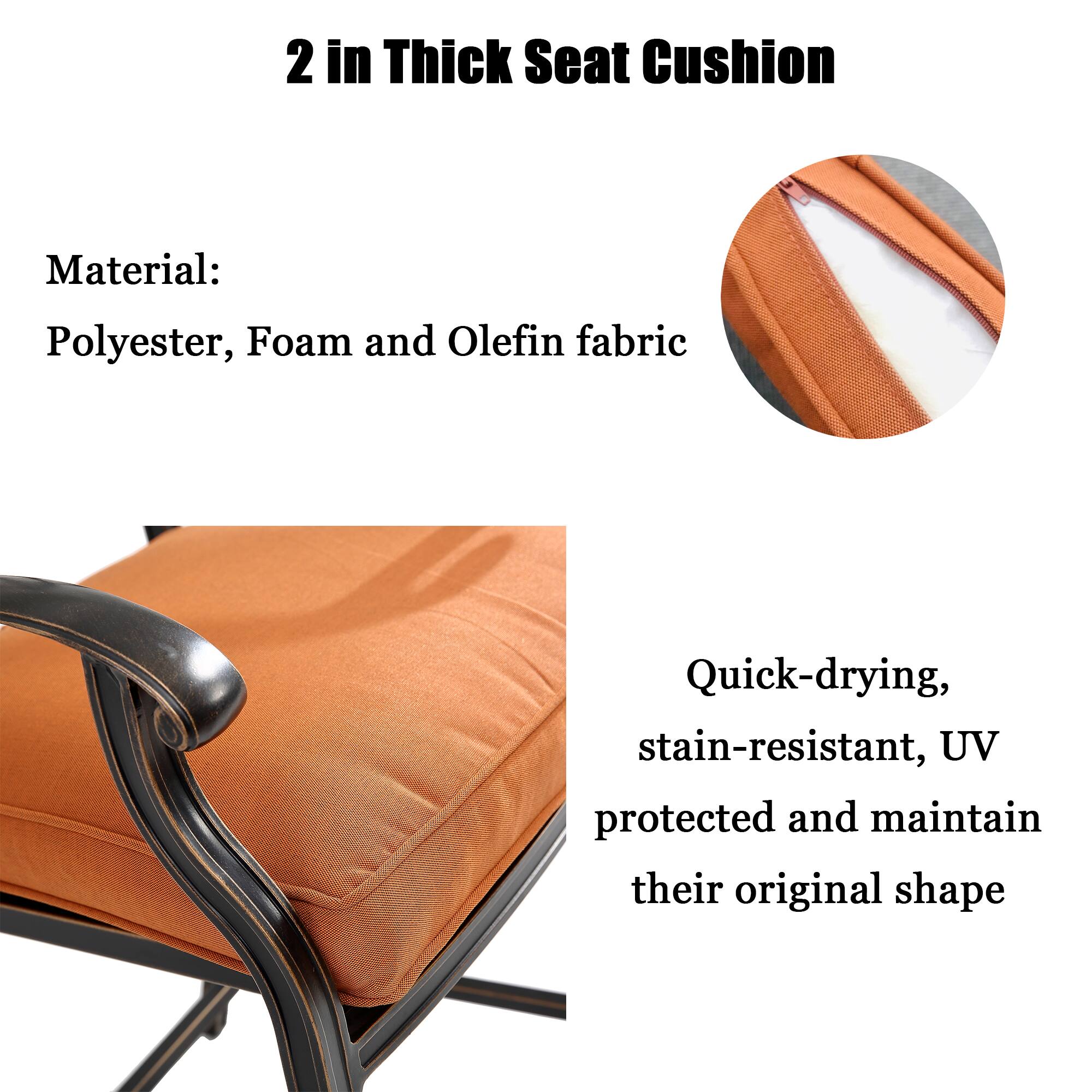 2 in Thick Seat Cushion

Material: Polyester, Foam and Olefin fabric

Quick-drying, stain-resistant, UV protected and maintain their original shape