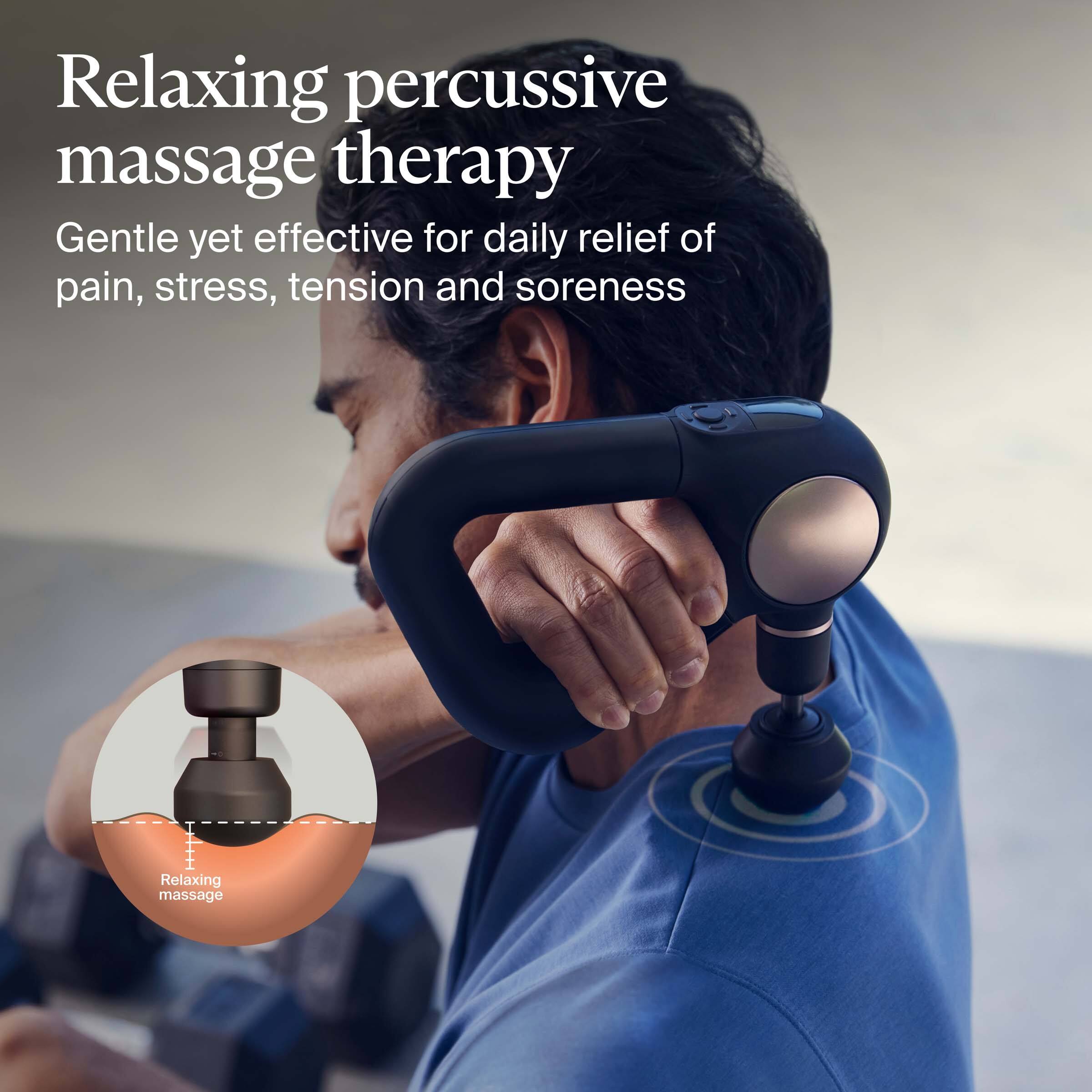 Relaxing percussive massage therapy

Gentle yet effective for daily relief of pain, stress, tension and soreness

Relaxing massage