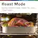 Roast Mode
Evenly browns large meats for juicy, crisp roasts.