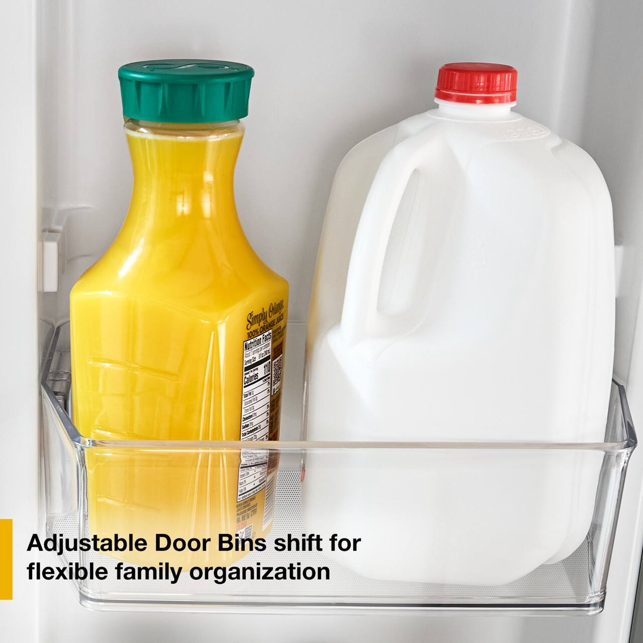 Simply Orange  
100% Orange Juice  
North American  
Adjustable Door Bins shift for flexible family organization